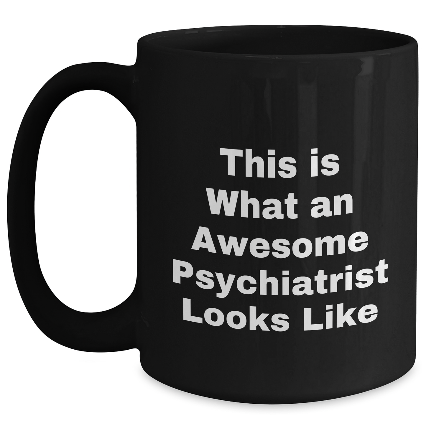 Gifts from Men to Awesome Psychiatrist, Black Coffee Mug, This Is What An Awesome Psychiatrist Looks Like, Father's Day Unique Gifts - Victory Thru Vision