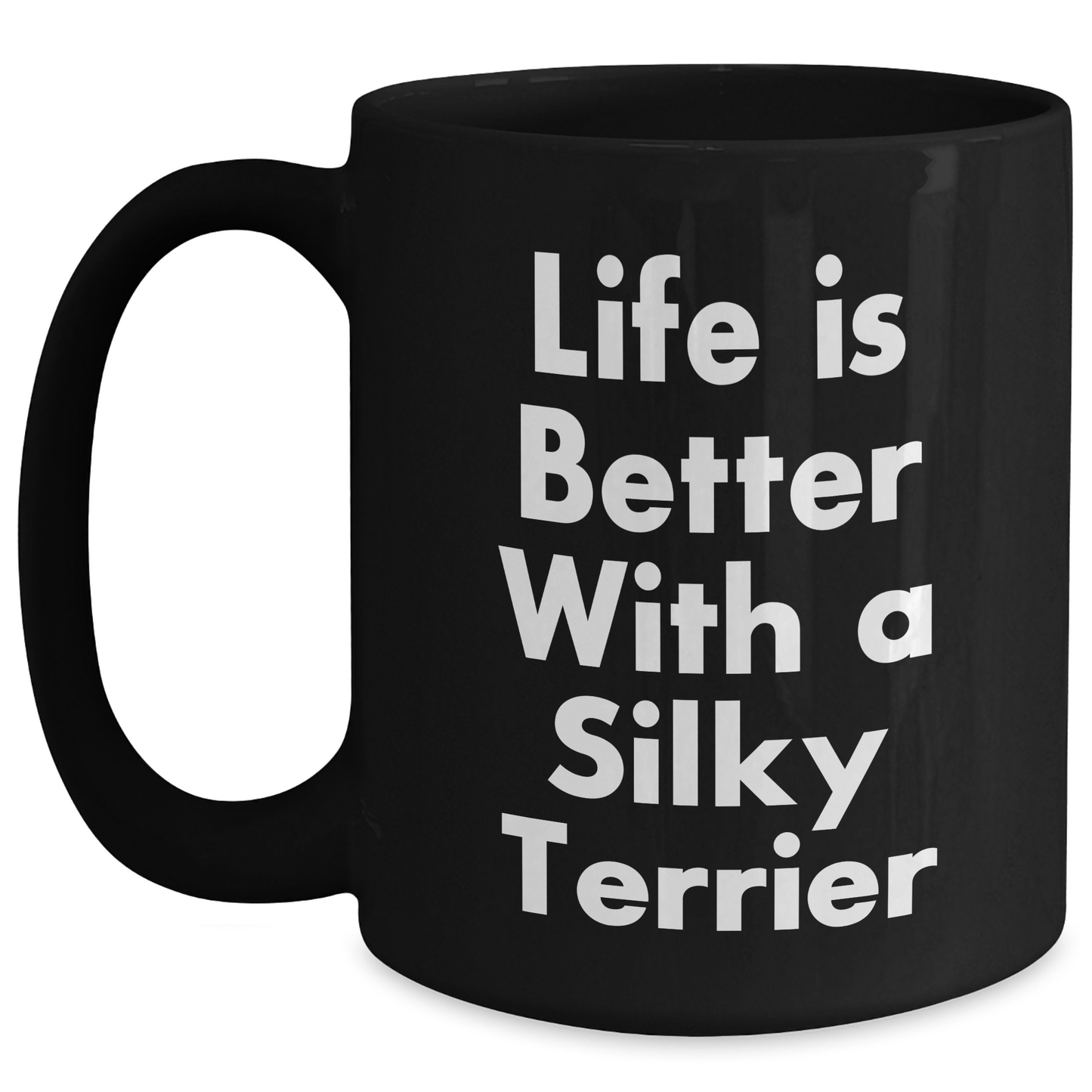 Funny Silky Terrier Dog Black Coffee Mugs Gifts from Men for Father's Day with Quote Life Is Better - 11oz or 15oz Microwave and Dishwasher Safe - Victory Thru Vision