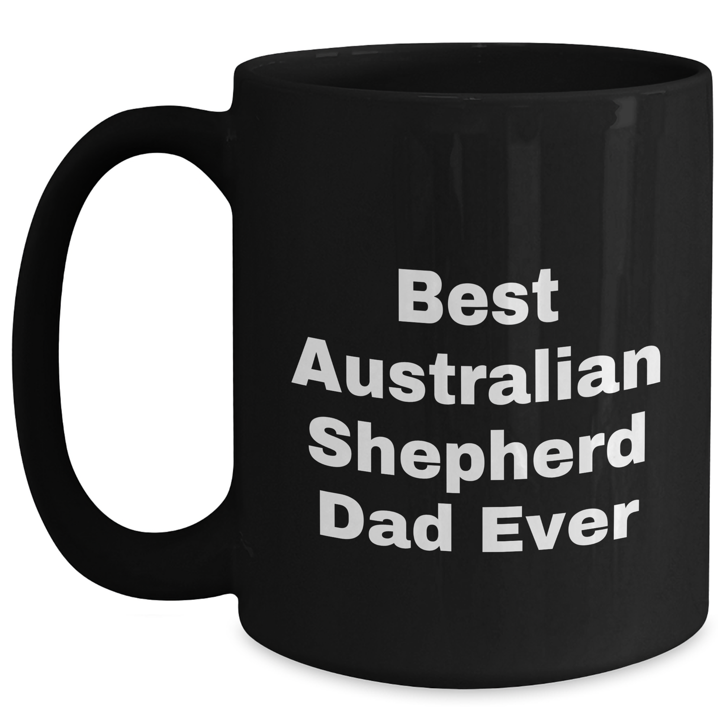Australian Shepherd Dad Funny Quote Black Coffee Mug Gifts for Men from Family - Victory Thru Vision