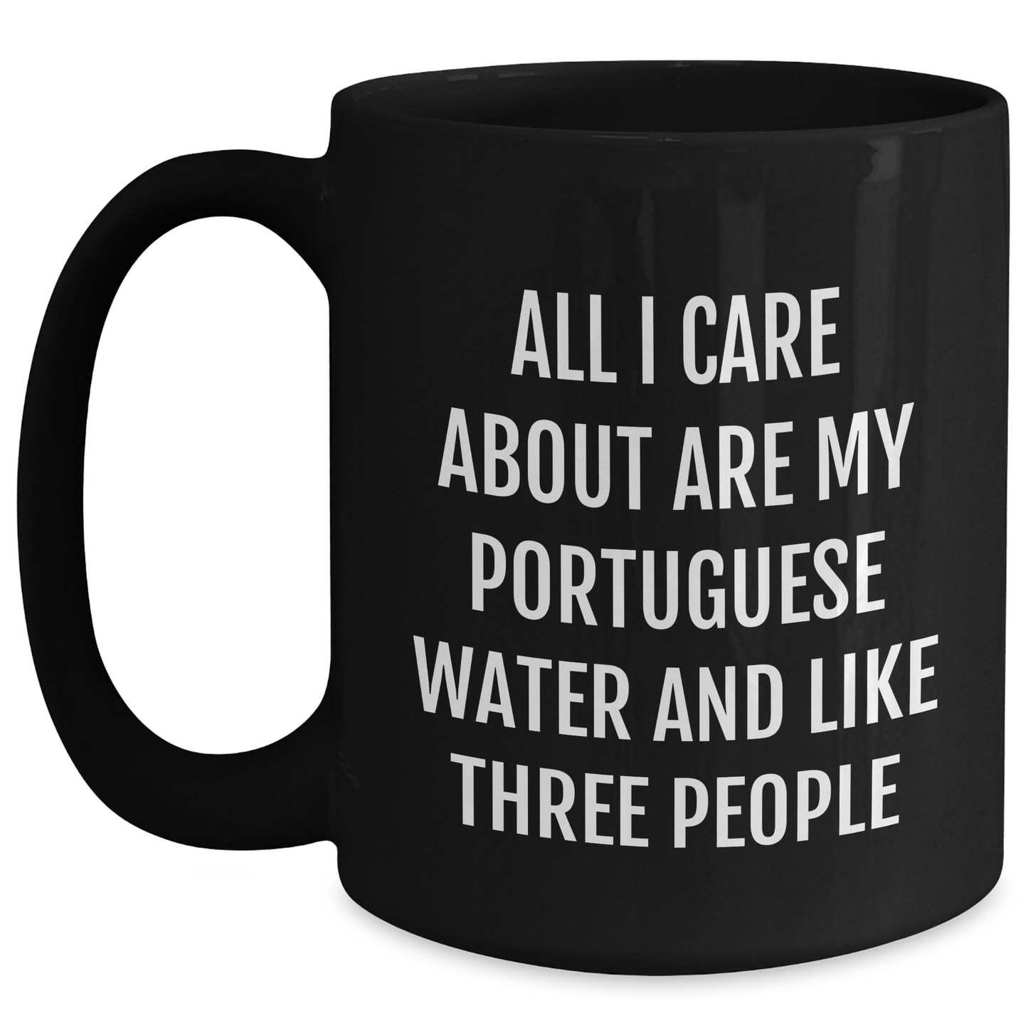 Portuguese Water Dog Lovers Gift, Funny Black Coffee Mug for Dad, Gifts from Men to Family, 'All I Care About Are My Portuguese Water And Like Three People' - Main