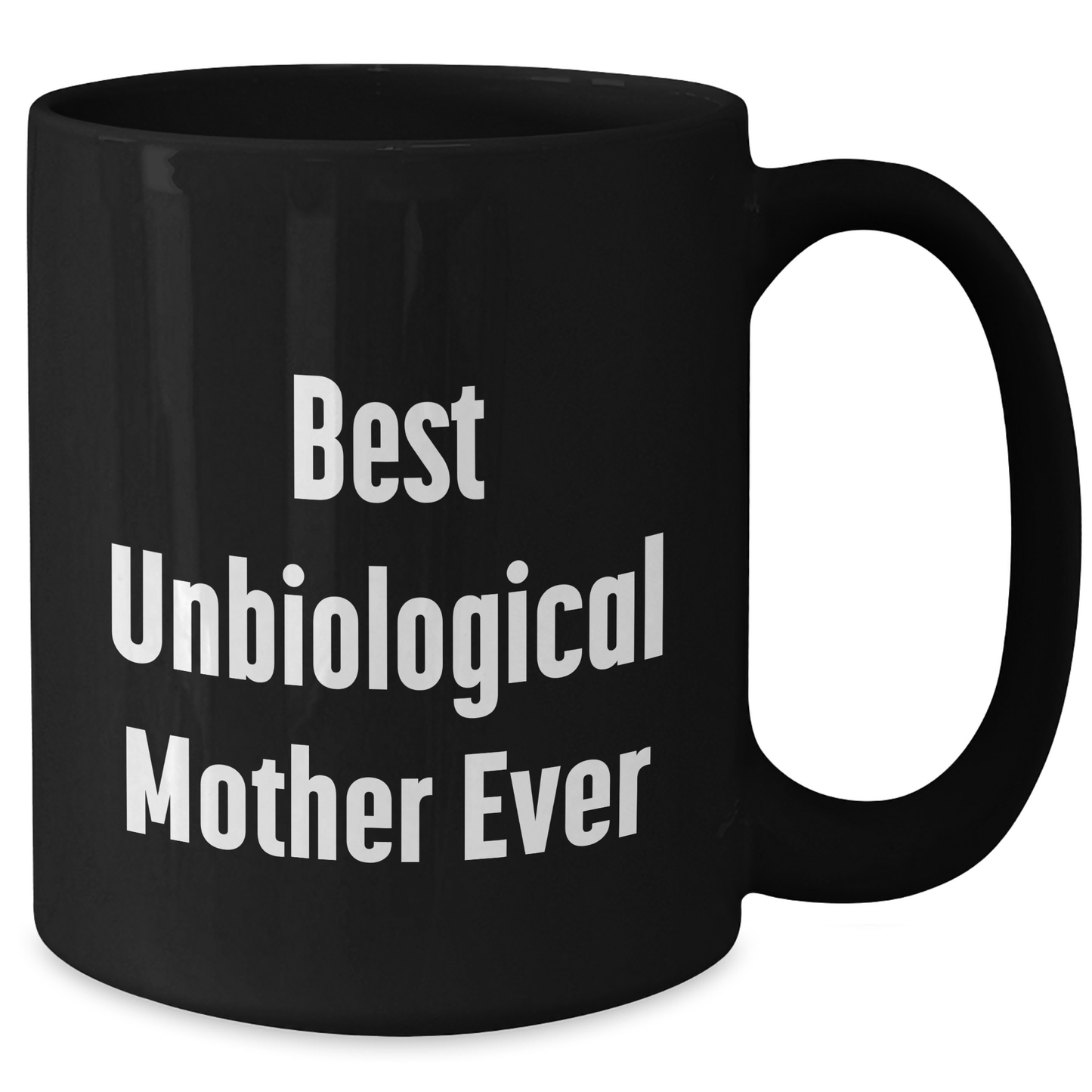 Funny Unbiological Mother Gifts from Friends, Unique Black Coffee Mug for Best Unbiological Mother Ever, Mother's Day Unique Gifts - Victory Thru Vision