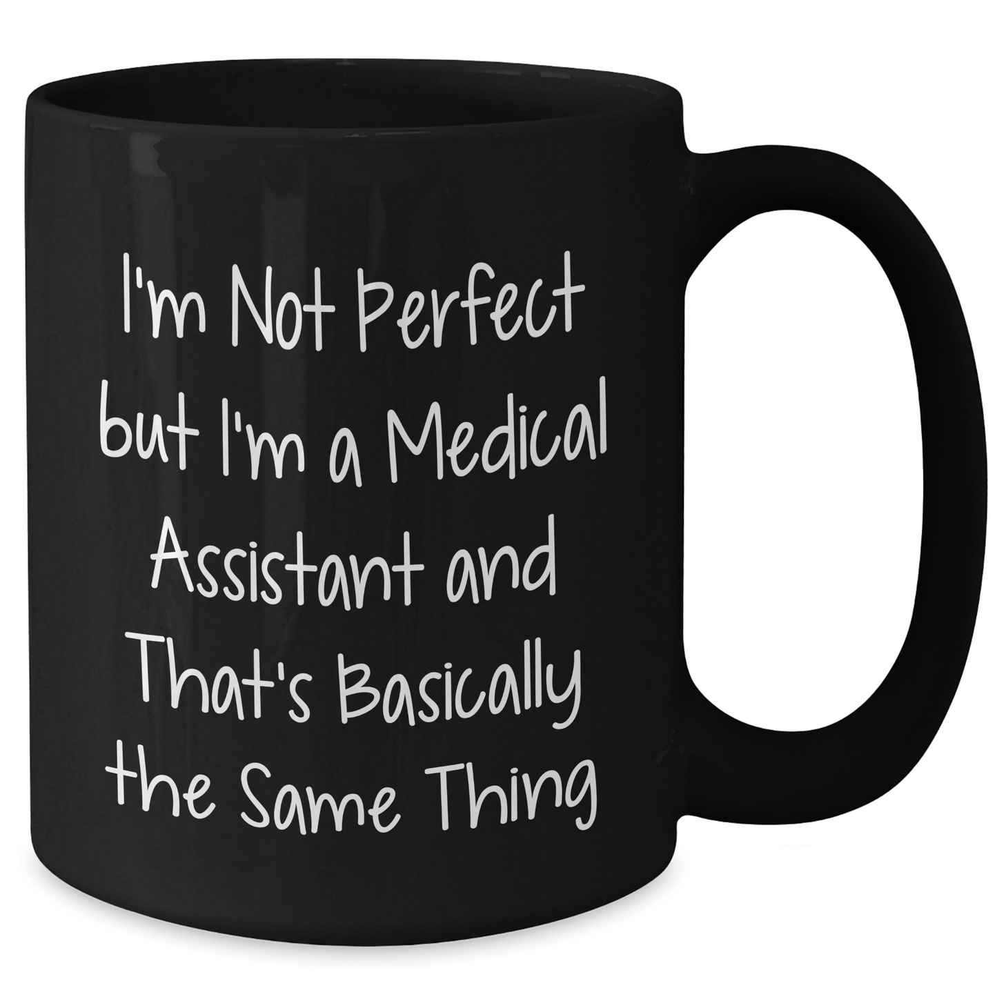 Medical Assistant Humor Gifts from Family - I'm Not Perfect But I'm A Medical Assistant And That's Basically The Same Thing Black Coffee Mug for Mother's Day - Victory Thru Vision