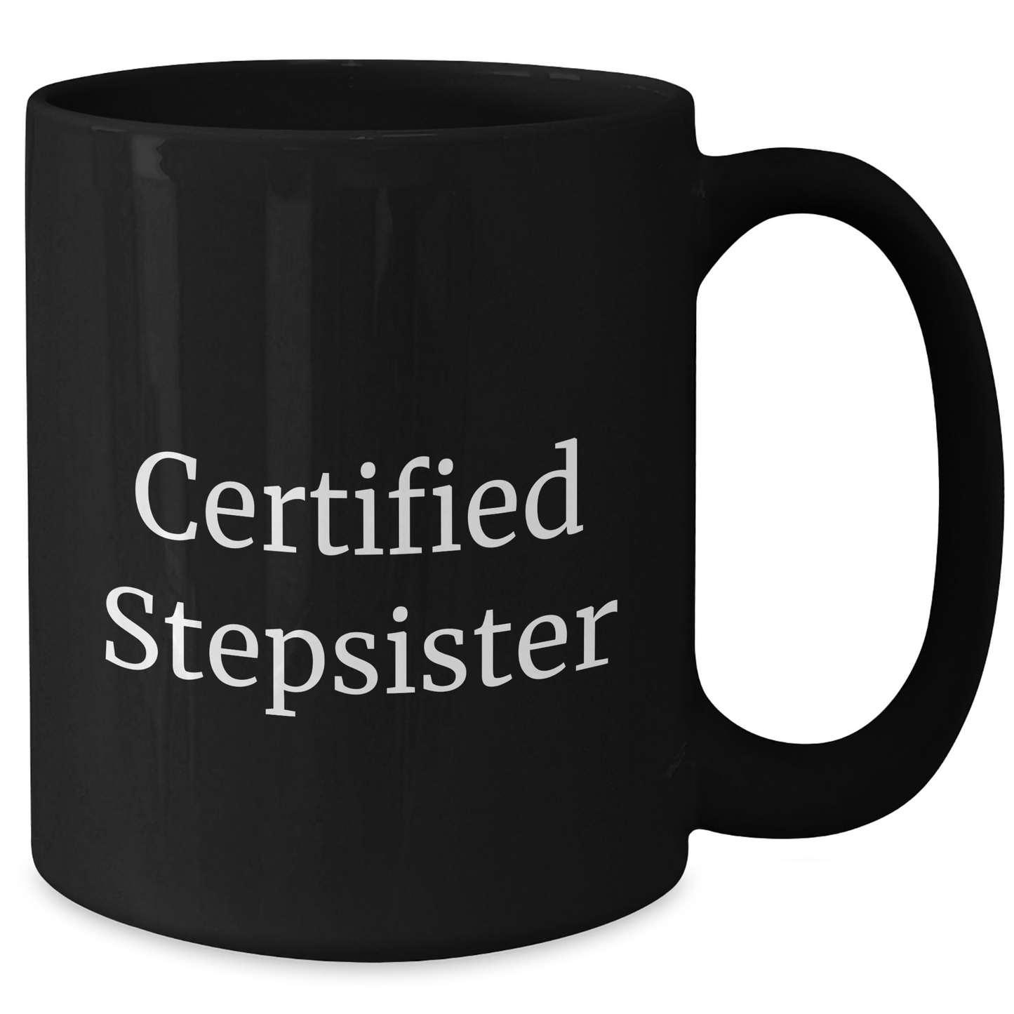 Funny Stepsister Gifts, 'Certified Stepsister' Quote on Black Coffee Mug, 11oz or 15oz, Microwave and Dishwasher Safe, Father's Day Unique Gifts from Family - Victory Thru Vision