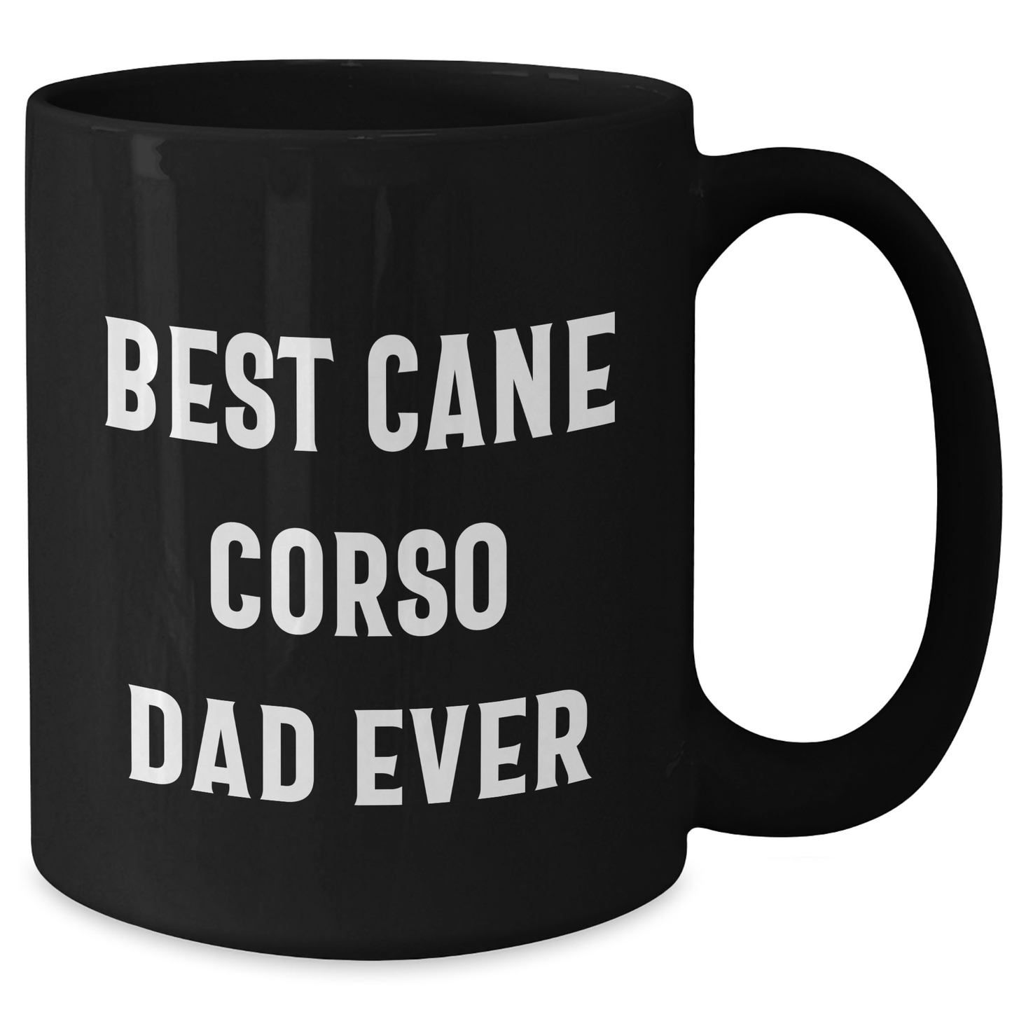 Cane Corso Dad Ever Funny Coffee Mug, Gifts from Family, Unique Father's Day Best Cane Corso Dog Dad Mug, 11oz or 15oz Ceramic, Microwave and Dishwasher Safe, Gifts for Cane Corso Dog Lovers - Victory Thru Vision