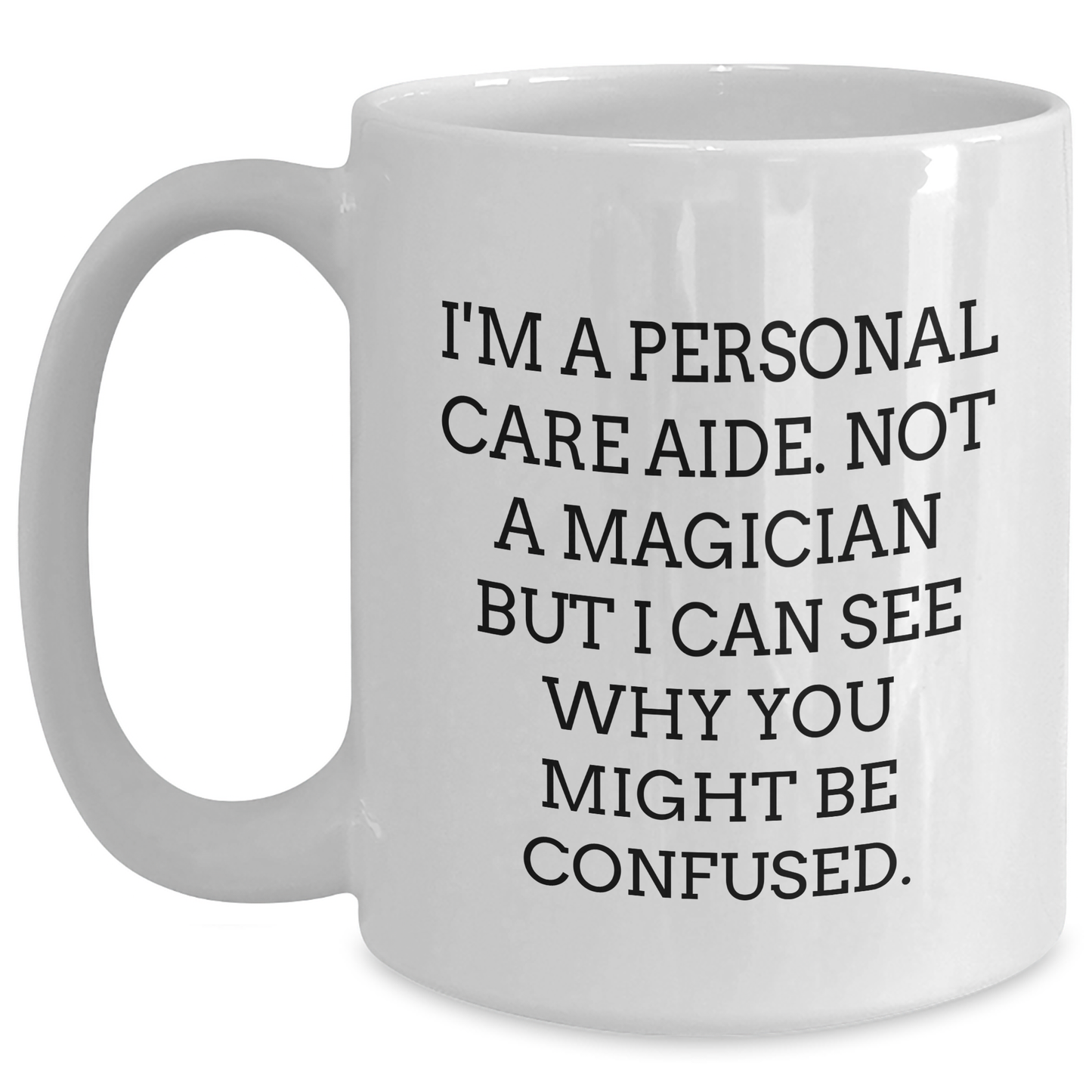 Funny Gifts from Family to Personal Care Aide, White Coffee Mug - Personal Care Aide Humor, Father's Day Unique Gifts for Men, Personal Care Aide Appreciation - Victory Thru Vision