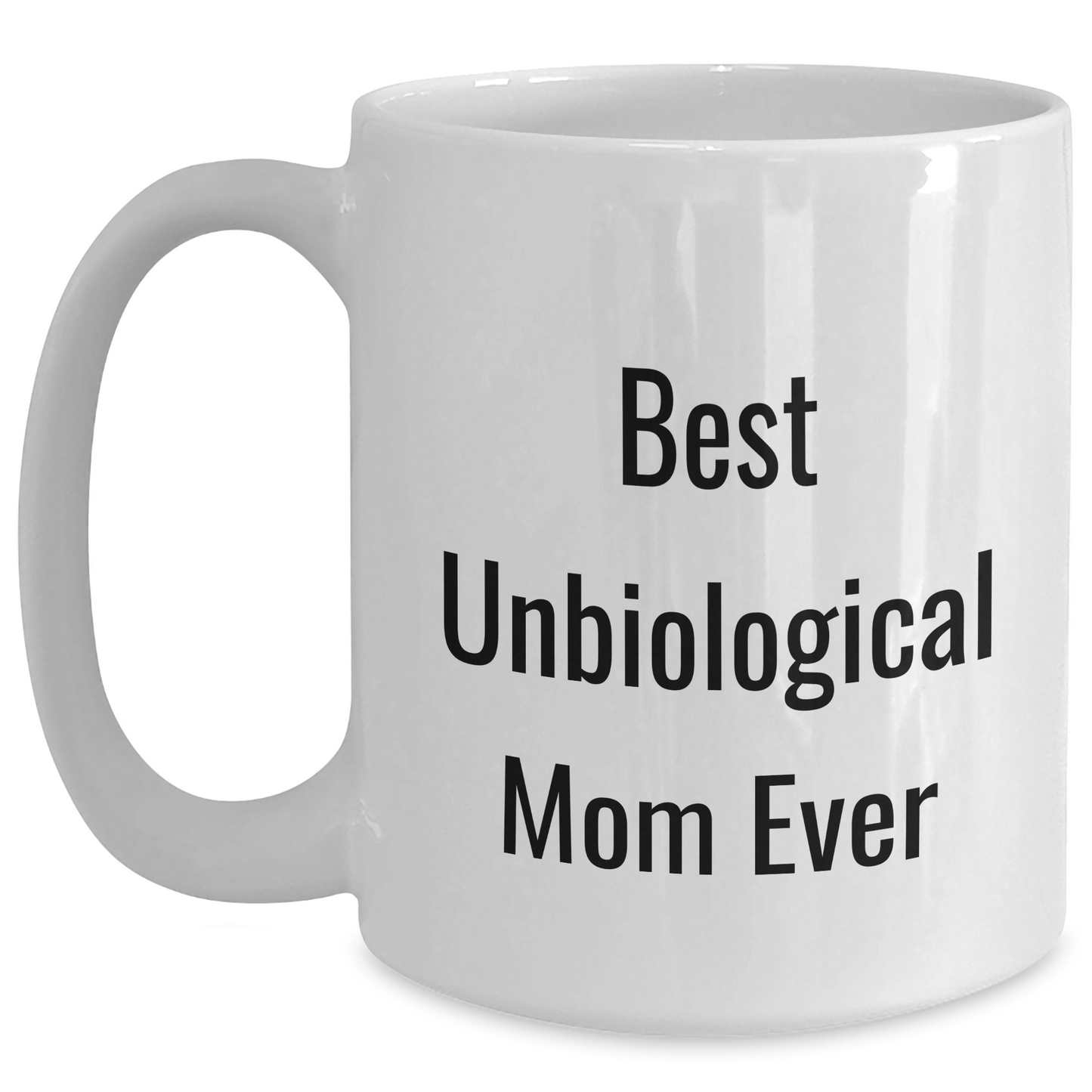 Funny Unbiological Mom Gifts from Men to Unbiological Mom - Best Unbiological Mom Ever White Coffee Mug for Mother's Day - Victory Thru Vision