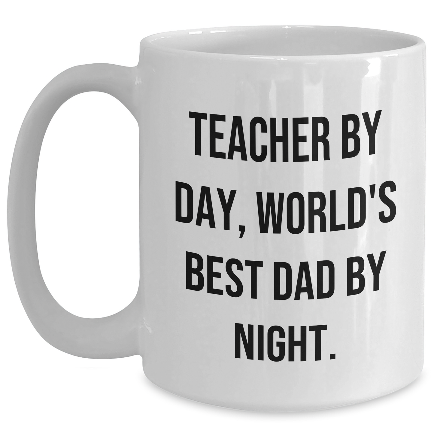 Teacher By Day World's Best Dad By Night Funny White Coffee Mug Gifts from Family to Teacher, Gifts for Teacher on Father's Day - Victory Thru Vision