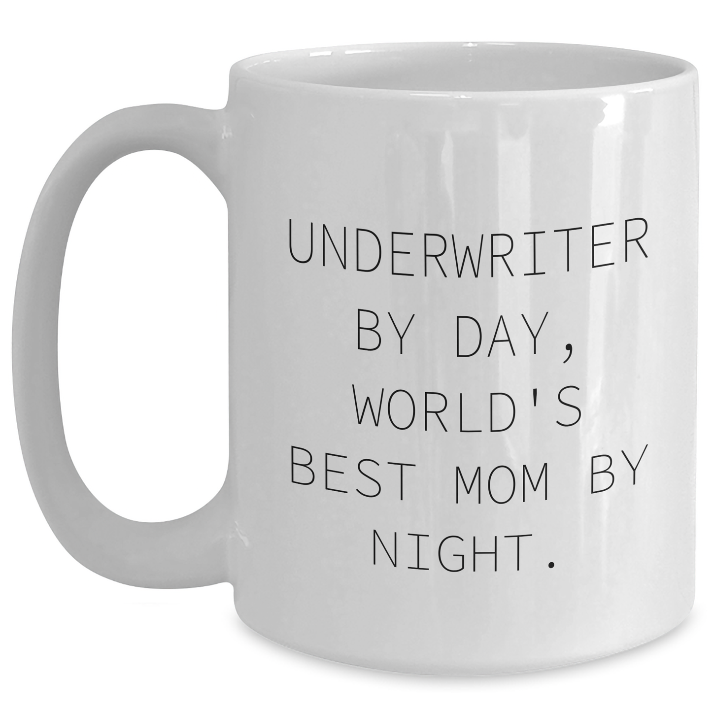 Underwriter Gifts from Men - Funny Quote White Coffee Mug, 11oz or 15oz Capacity, Ceramic, Microwave and Dishwasher Safe for Underwriter By Day, World's Best Mom By Night, Father's Day Unique Gifts - Main