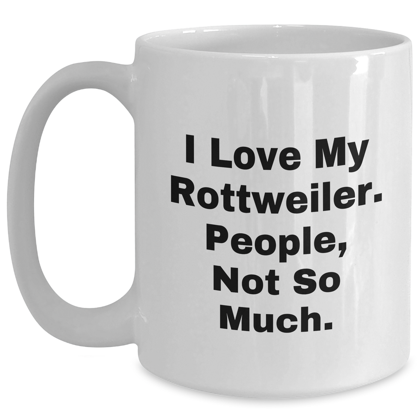 Rottweiler Dog Lover's White Coffee Mug, Funny Quote Gifts from Men to Rottweiler Dog Owners for Father's Day - 11oz or 15oz Capacity - Main