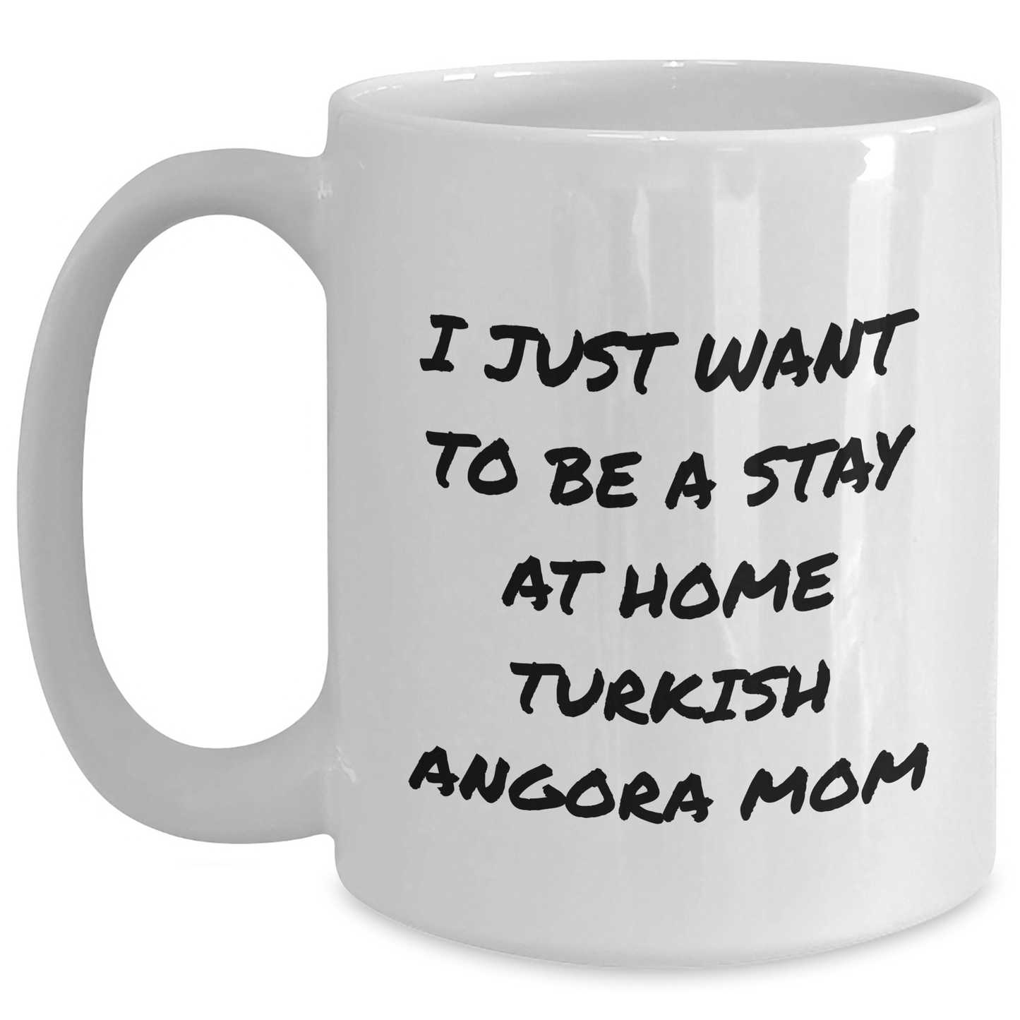 Turkish Angora Cat Mom, I Just Want To Be A Stay At Home Mom, Funny White Coffee Mug, 11oz or 15oz, Ceramic, Gifts from Mom to Dad, Father's Day Unique Gifts, Turkish Angora Cat Lovers - Main