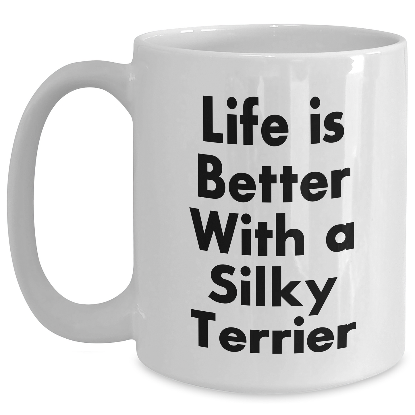 Funny Silky Terrier Dog Lover Gifts from Men to Friends - 'Life Is Better With A Silky Terrier' White Coffee Mug for Father's Day - Victory Thru Vision