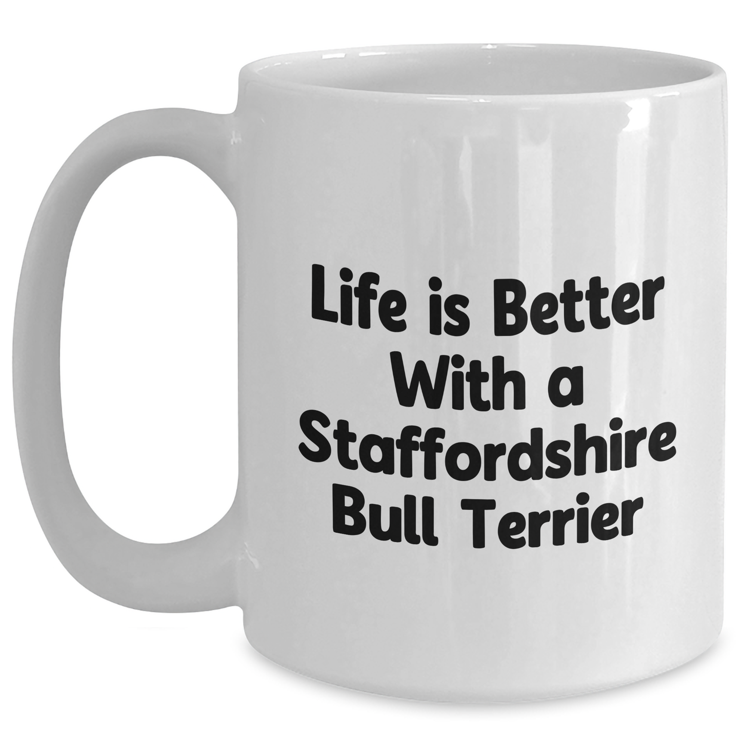 Funny Staffordshire Bull Terrier Dog Gifts from Men to Fathers - Life Is Better With A Staffordshire Bull Terrier White Coffee Mug, Perfect Father's Day Unique Gifts for Him - Victory Thru Vision