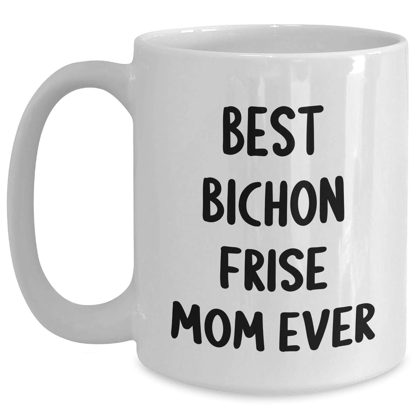 Funny Bichon Frise Mom Ever Gifts for Dad from Family - White Coffee Mug - Victory Thru Vision