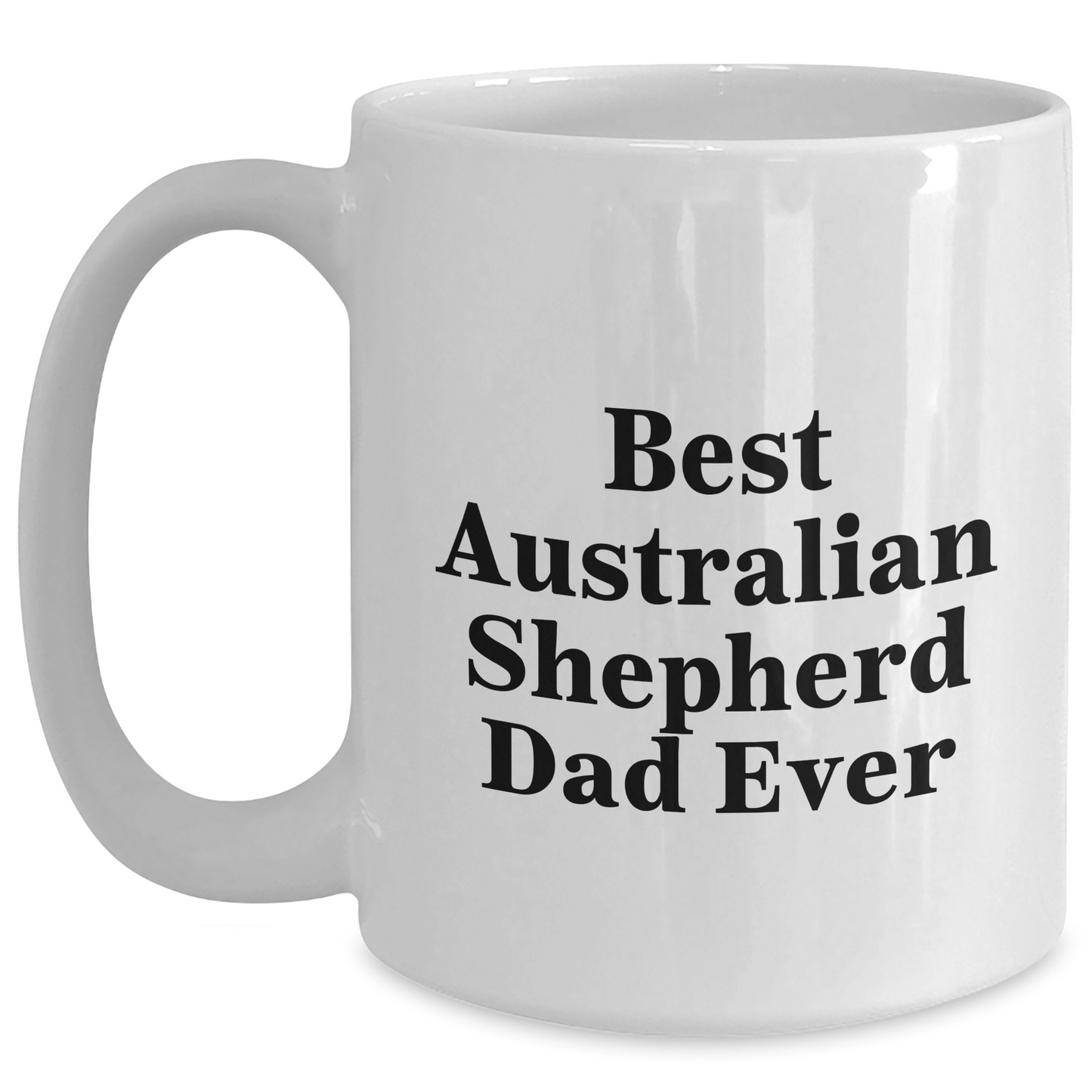 Funny Australian Shepherd Dad Ever Gifts for Him from Family, Unique White Coffee Mug for Father's Day - Victory Thru Vision