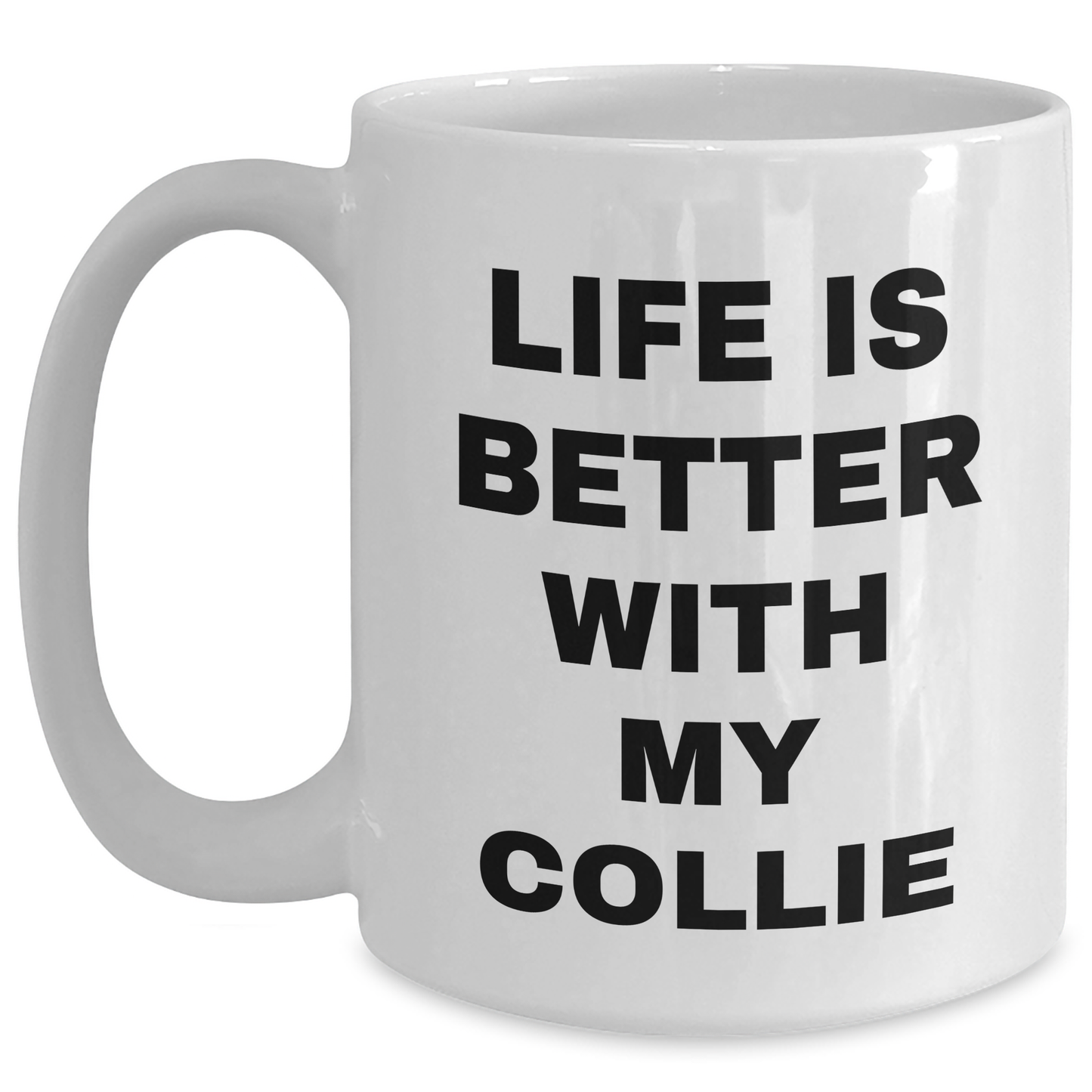 Life Is Better With My Collie, Funny Collie Dog Gifts from Men to Dad, Unique White Coffee Mug for Father's Day - Victory Thru Vision