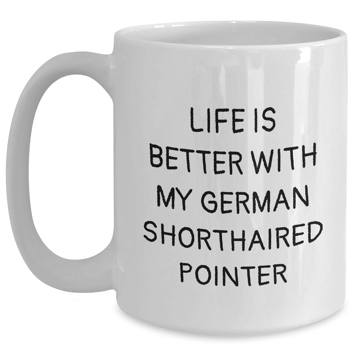 Life is Better with My German Shorthaired Pointer, Funny Gifts for German Shorthaired Pointer Dog Lovers, White Coffee Mug for Father's Day from Family - Victory Thru Vision