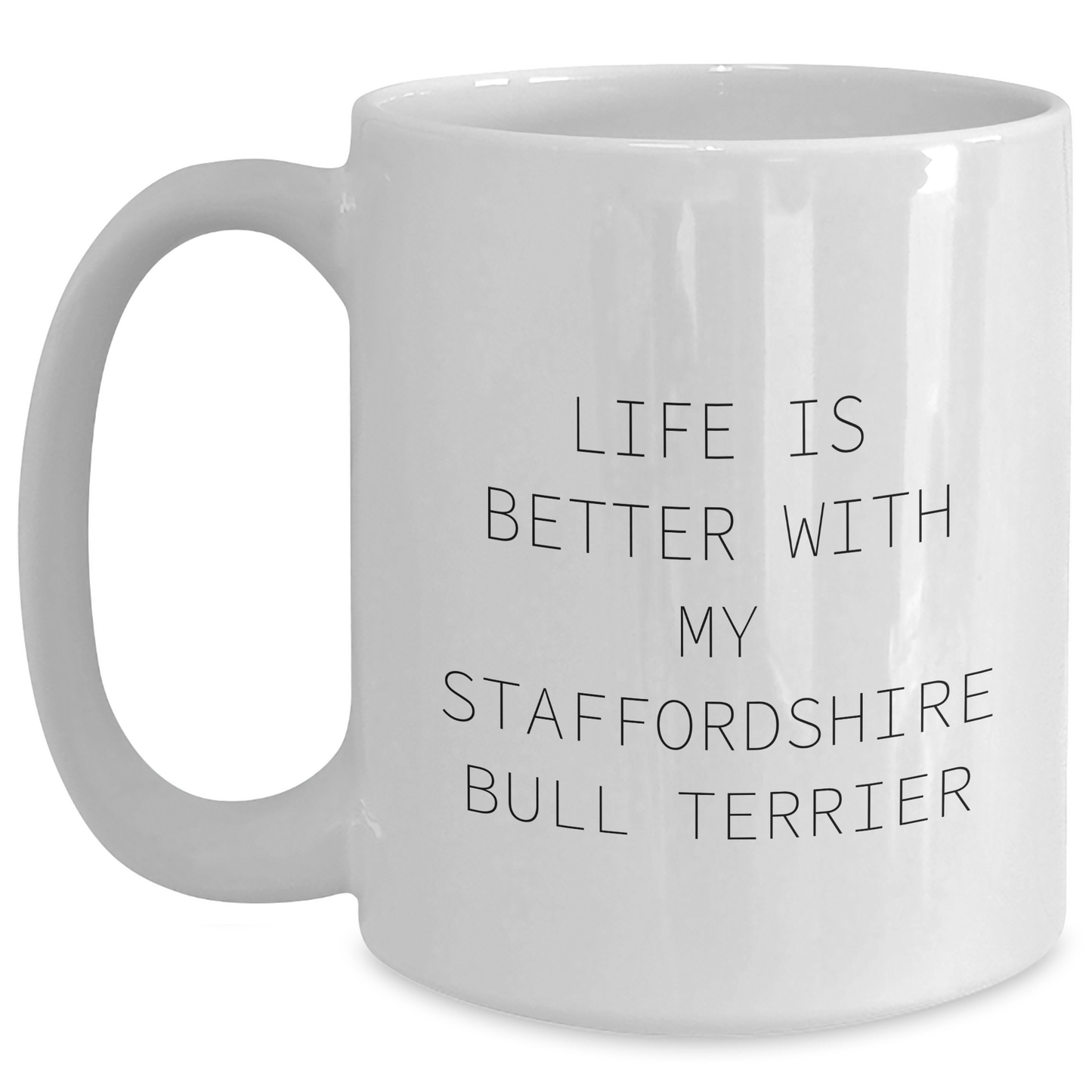 Funny Staffordshire Bull Terrier Dog Gifts for Men from Friends and Family - Life Is Better With My Staffordshire Bull Terrier, White Coffee Mug for Father's Day - Victory Thru Vision