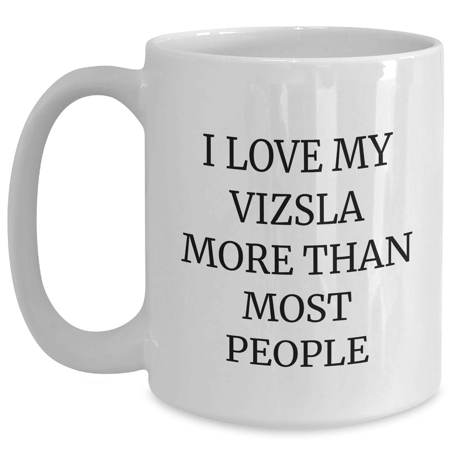 Vizsla Dog Lover's Funny Quote White Coffee Mug, Gifts from Men, Gifts for Vizsla Dog Enthusiasts, I Love My Vizsla More Than Most People, White Coffee Mug for Father's Day - Main