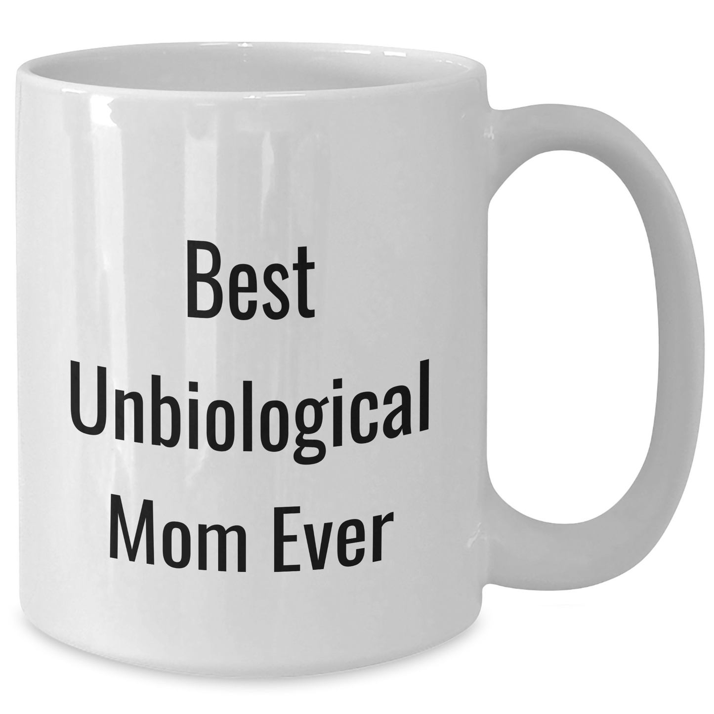 Funny Unbiological Mom Gifts from Men to Unbiological Mom - Best Unbiological Mom Ever White Coffee Mug for Mother's Day - Victory Thru Vision