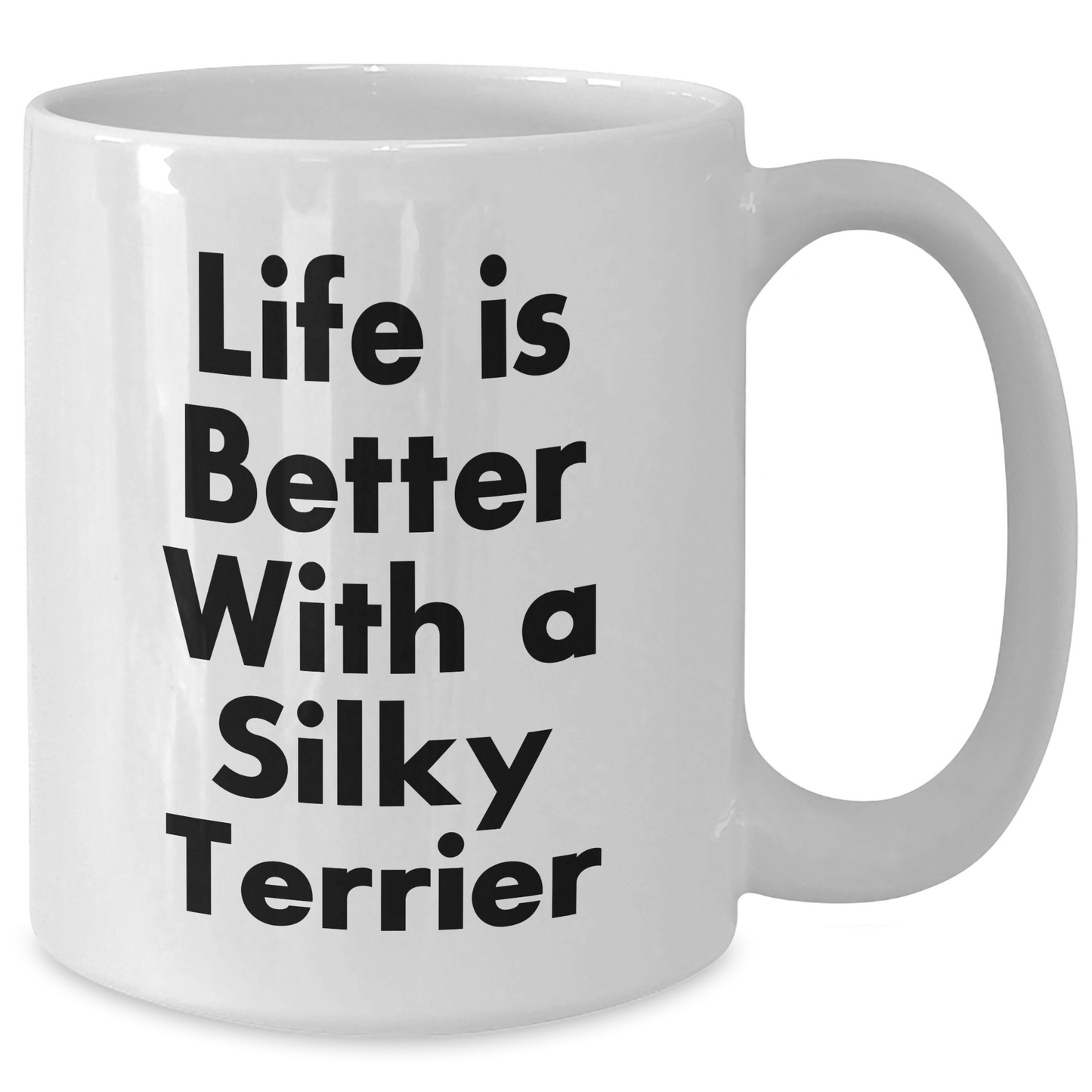 Funny Silky Terrier Dog Lover Gifts from Men to Friends - 'Life Is Better With A Silky Terrier' White Coffee Mug for Father's Day - Victory Thru Vision