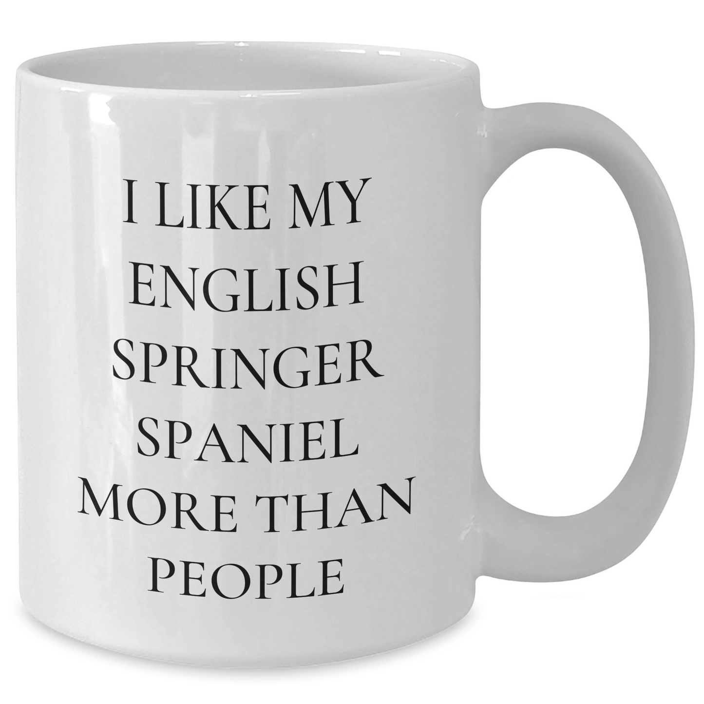 English Springer Spaniel Dog Lover's Funny White Coffee Mug, Gifts from Family for English Springer Spaniel Dog Dad on Father's Day - I Like My English Springer Spaniel More Than People - Victory Thru Vision