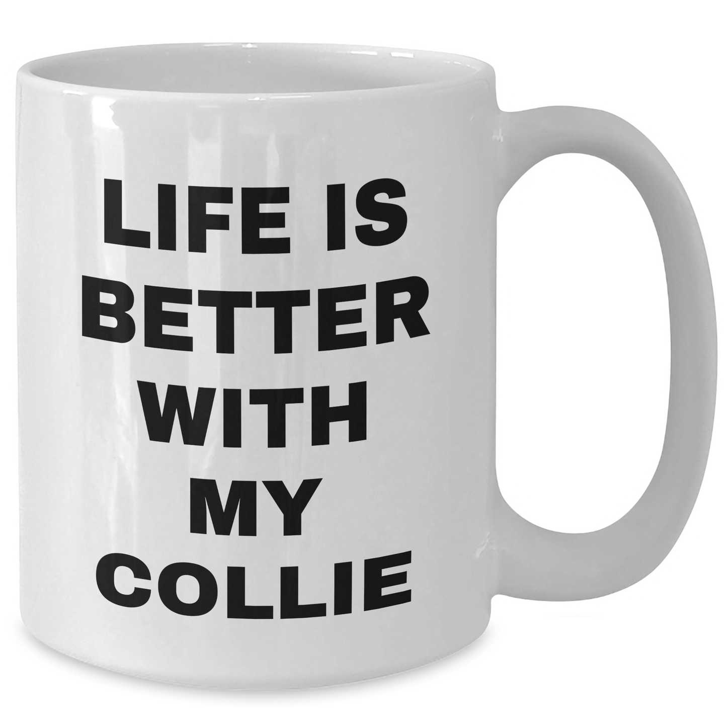 Life Is Better With My Collie, Funny Collie Dog Gifts from Men to Dad, Unique White Coffee Mug for Father's Day - Victory Thru Vision