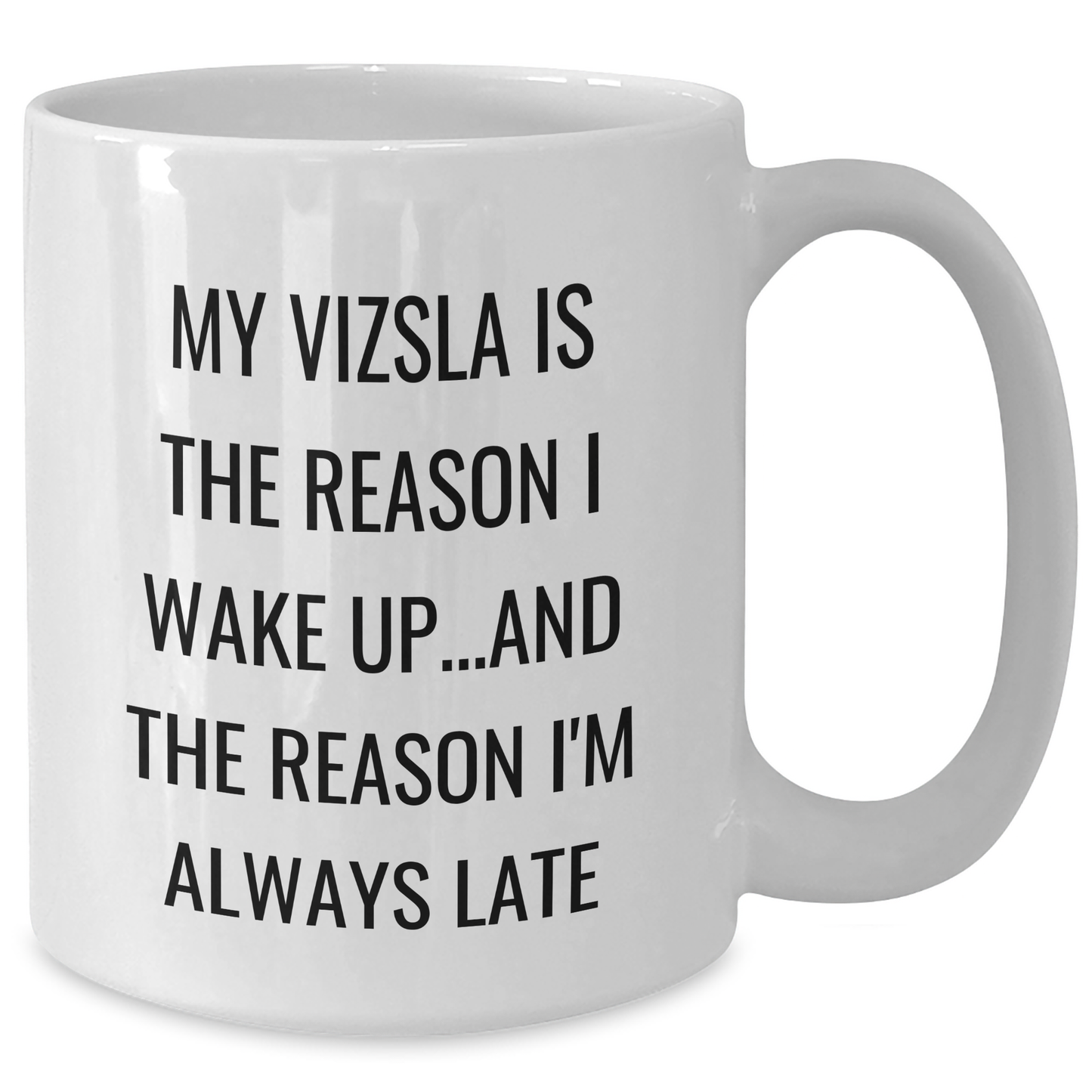 Vizsla Dog Lovers Funny Gifts, My Vizsla Is The Reason I Wake Up...and The Reason I'm Always Late White Coffee Mug for Dad, Gift from Family, Unique Father's Day Present for Vizsla Dog Enthusiasts - Additional