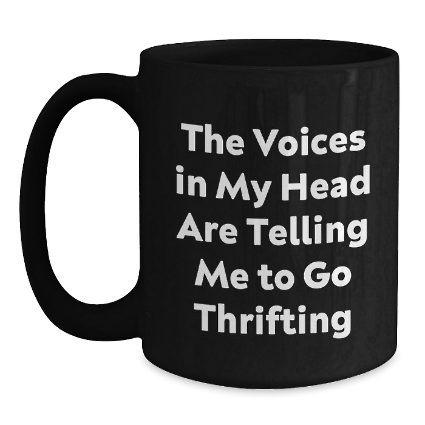 Funny Thrifting Gifts for Friends from Thrifting Enthusiasts, Black Coffee Mug, Birthday Unique Gifts, The Voices In My Head Are Telling Me To Go Thrifting - Main