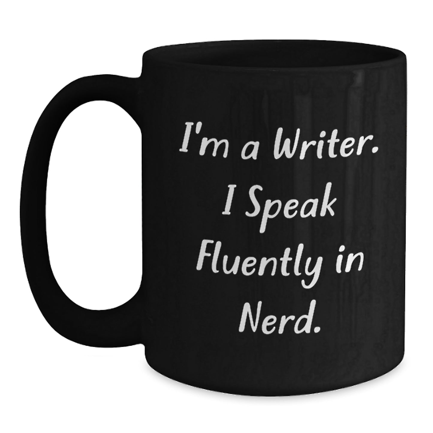 Funny Writer Gifts for Birthday from Friends - I'm A Writer. I Speak Fluently In genius. Quote on Black Coffee Mug, 11oz or 15oz, Microwave and Dishwasher Safe - Main