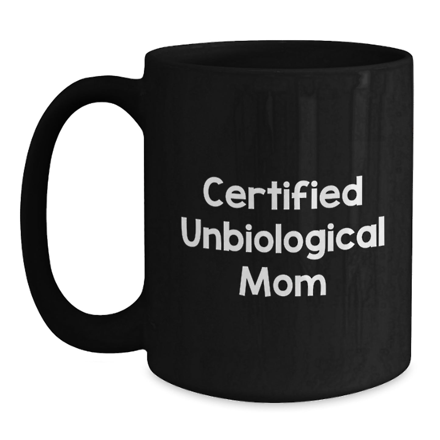 Funny Unbiological Mom Gifts from Men for Unbiological Mom Black Coffee Mug Certified Unbiological Mom Quote Birthday Unique Gifts - Main