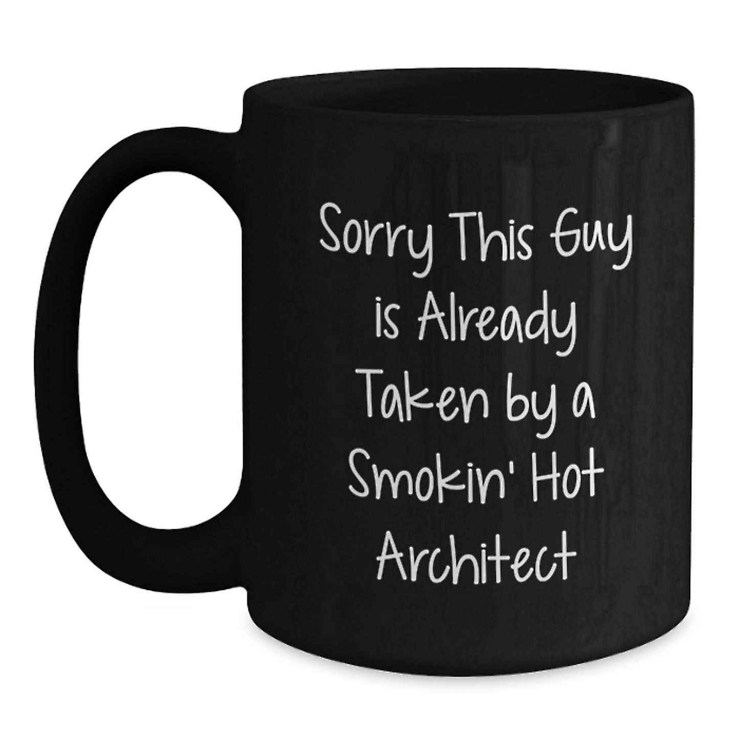 Funny Architect Gifts from Friends, 'Sorry This Guy Is Already Taken By A Smokin' Hot Architect' Black Coffee Mug for Graduation - Main