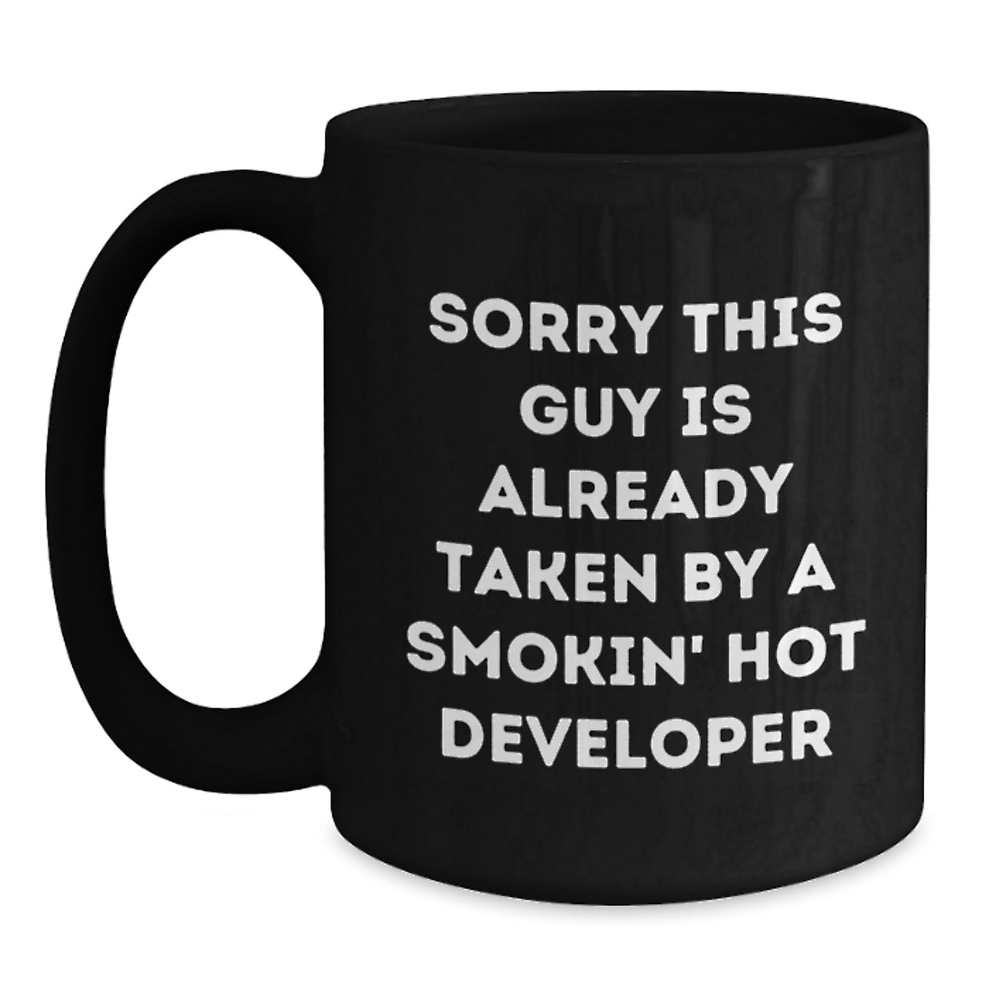 Funny Developer Gifts from Friends for Birthday - Sorry This Guy Is Already Taken By A Smokin' Hot Developer Quote on Black Coffee Mug - Main