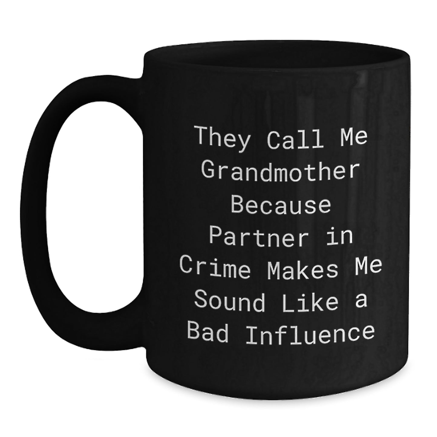Funny Grandmother Quotes Black Coffee Mugs, Gifts from Men to Grandmother, Birthday Unique Gifts, They Call Me Grandmother Because Partner In Crime Makes Me Sound Like A Bad Influence - Main