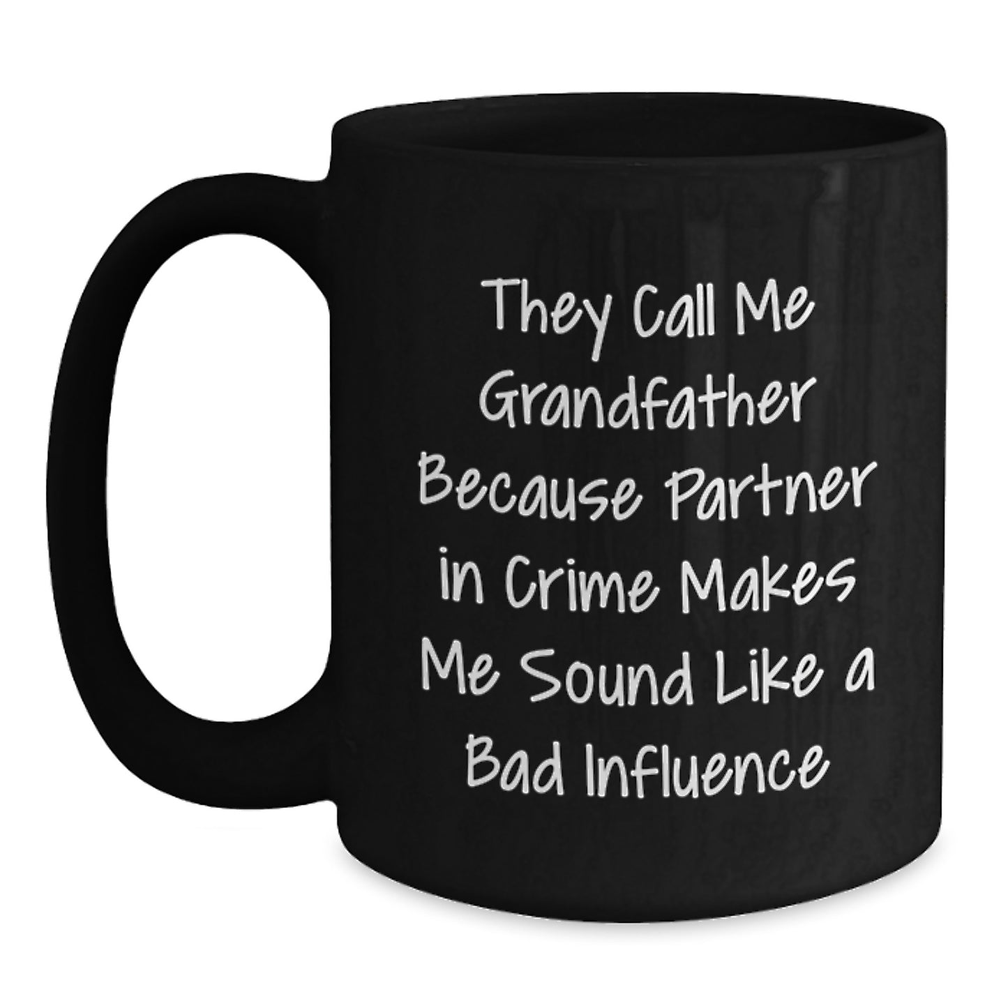 Funny Grandfather Gifts, 'They Call Me Grandfather Because Partner In Crime Makes Me Sound Like A Bad Influence' Black Coffee Mug, Gifts from Men to Grandfather, Unique Graduation Mugs for Men - Main