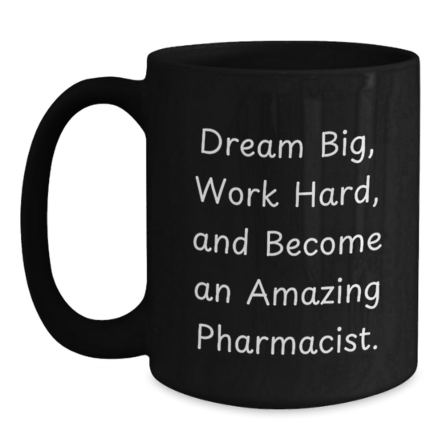 Inspirational Pharmacist Gifts: 'Dream Big, Work Hard, And Become An Amazing Pharmacist.' Black Coffee Mug for Birthday Unique Gifts from Friends to Pharmacist - Main