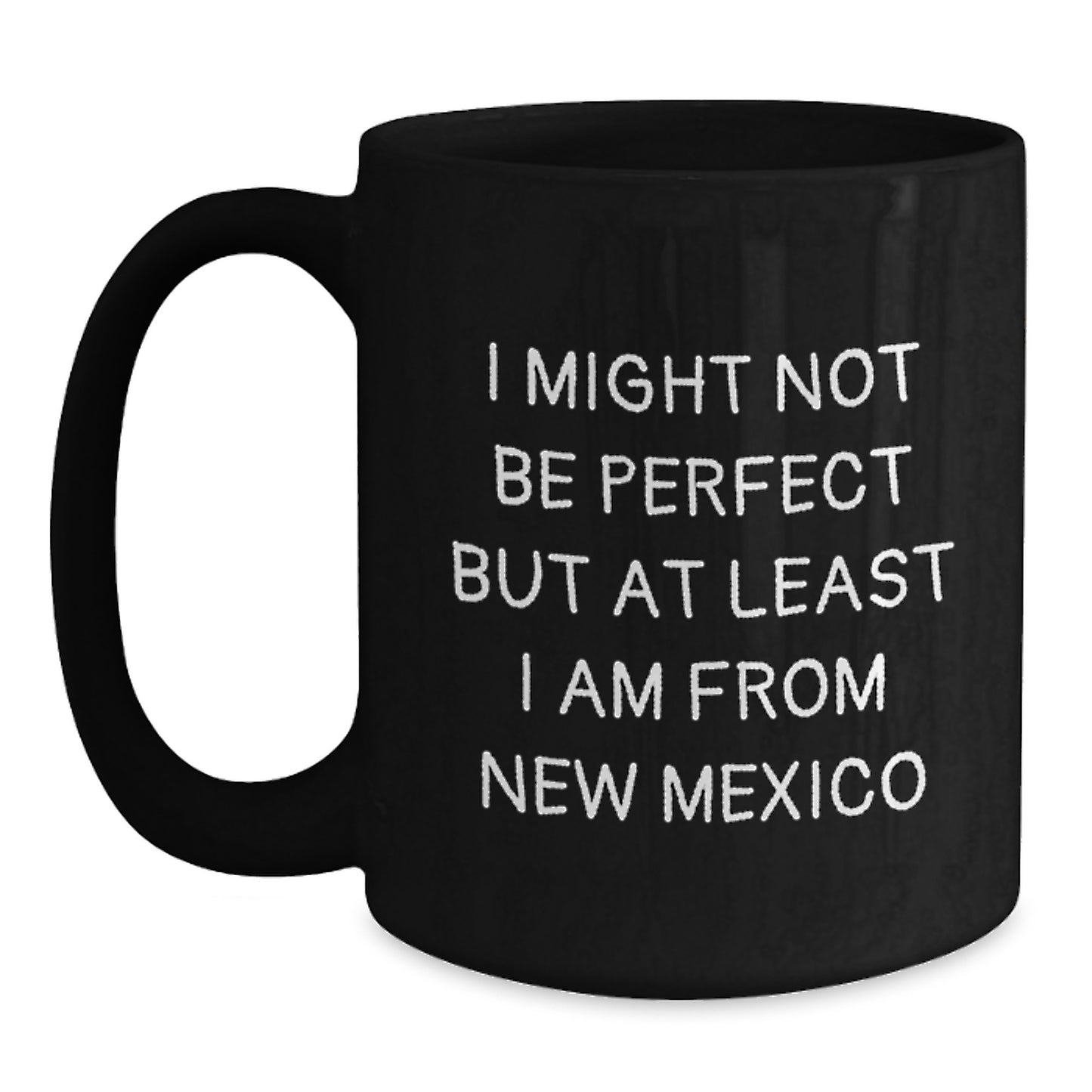 Funny New Mexico Gifts for New Mexico Lovers - Black Coffee Mug, 'I Might Not Be Perfect But At Least I Am From New Mexico' Quote, Unique Birthday Unique Gifts from Friends to Family - Main