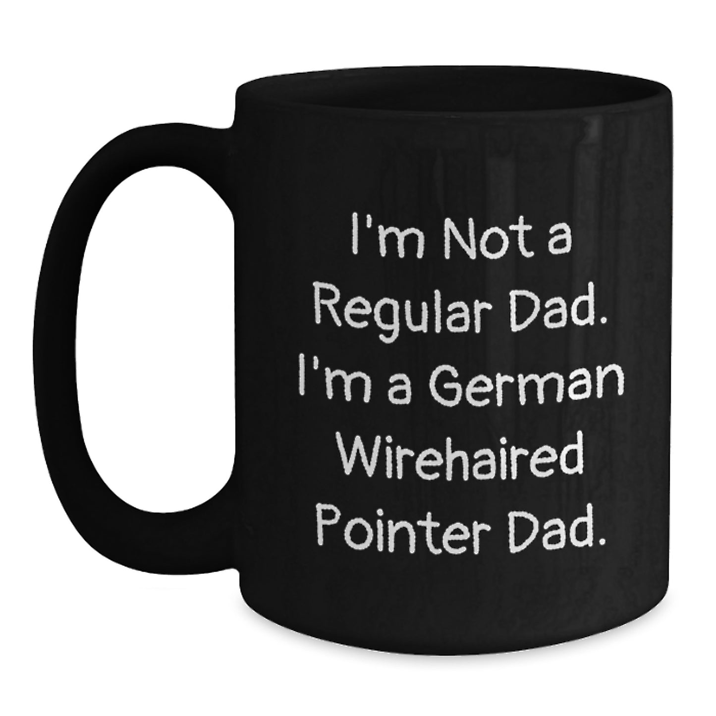 Funny German Wirehaired Pointer Dad Gifts - I'm Not A Regular Dad. I'm A German Wirehaired Pointer Dad. Birthday Unique Gifts from Men to Friends - Main