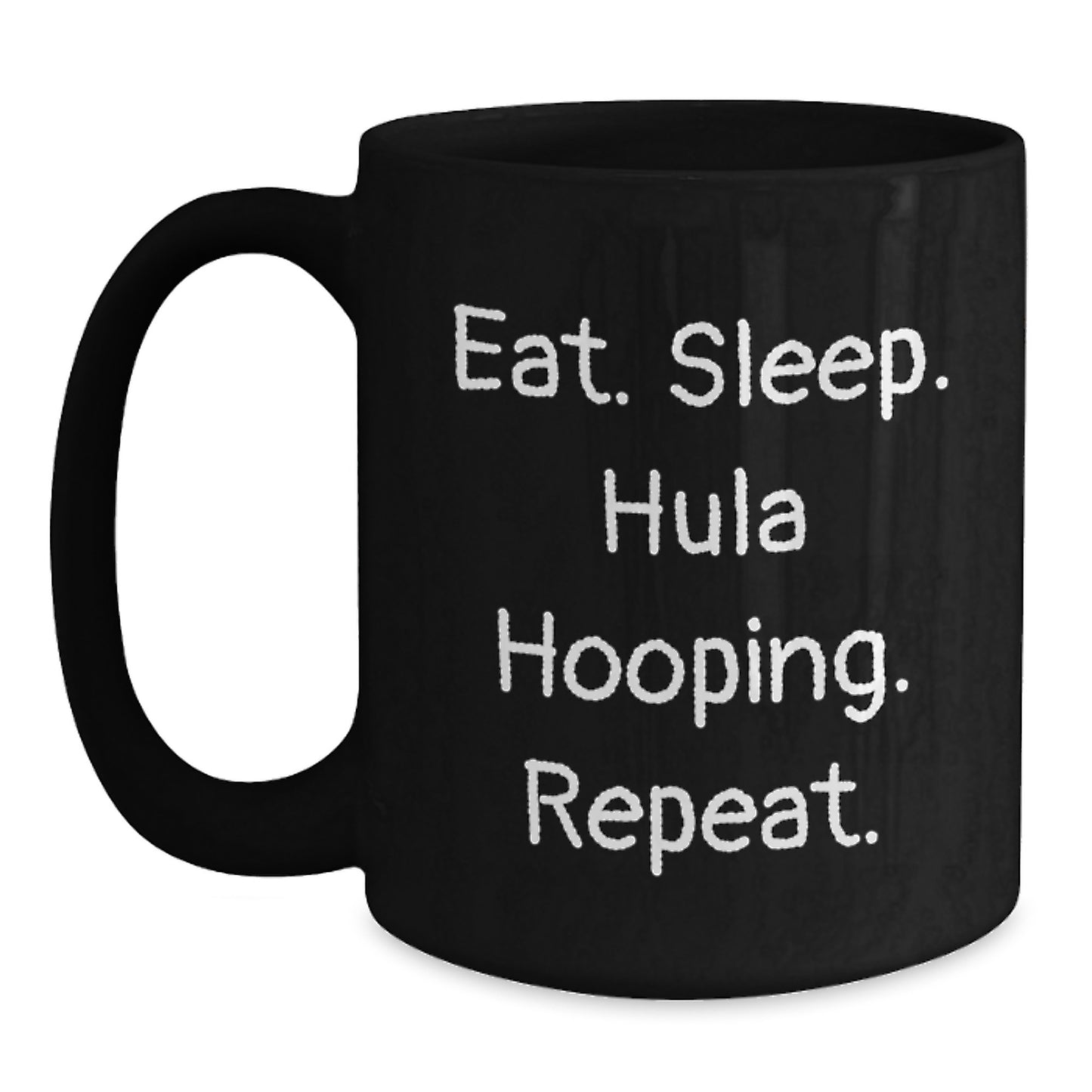 Funny Hula Hooping Gifts from Friends - Eat. Sleep. Hula Hooping. Repeat. Black Coffee Mug for Birthday, Hula Hooping Enthusiasts - Main