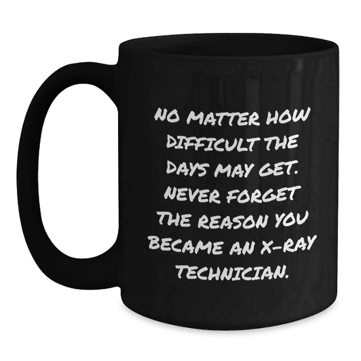 Inspirational X-Ray Technician Quote Mug, Gifts from Friends, Unique Birthday Unique Gifts for X-Ray Technician Men or Women, Black Coffee Mug - Main
