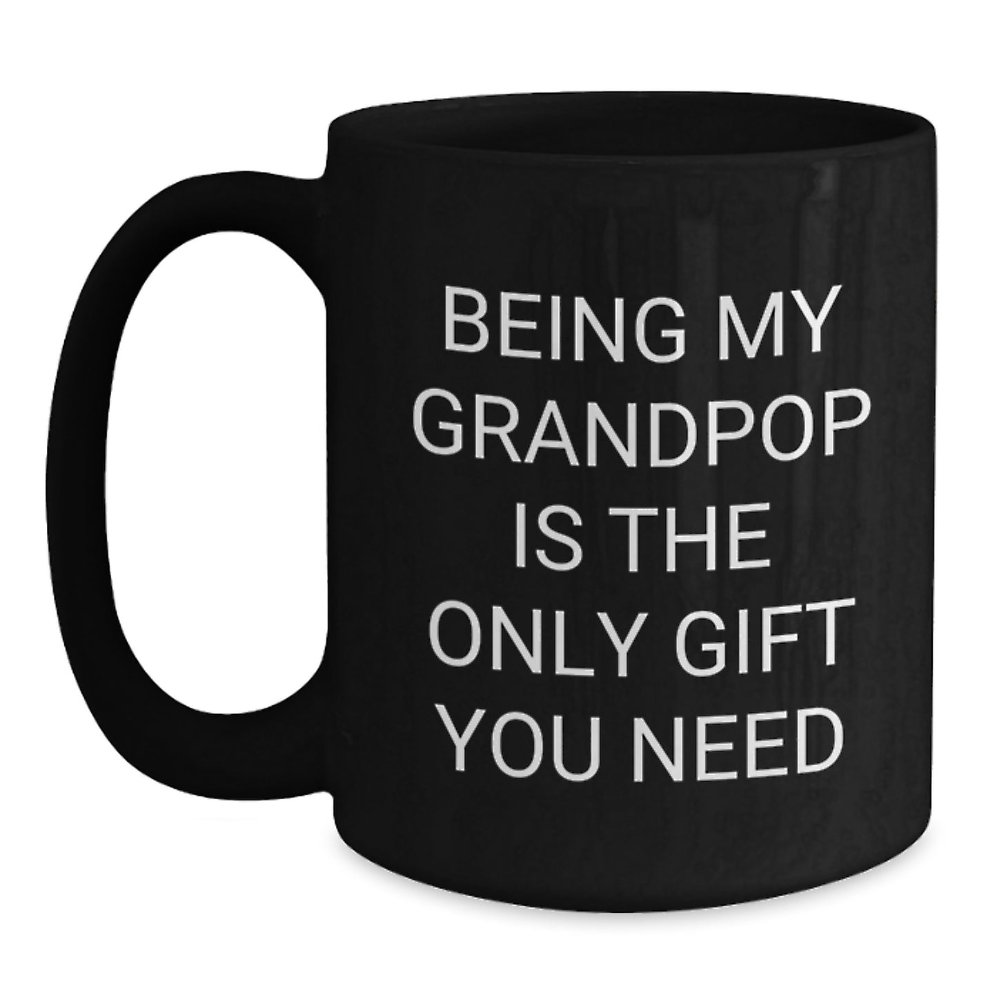 Funny Grandpop Gifts from Men - Being My Grandpop Is The Only Gift You Need, Black Coffee Mug for Grandpop's Birthday - Main