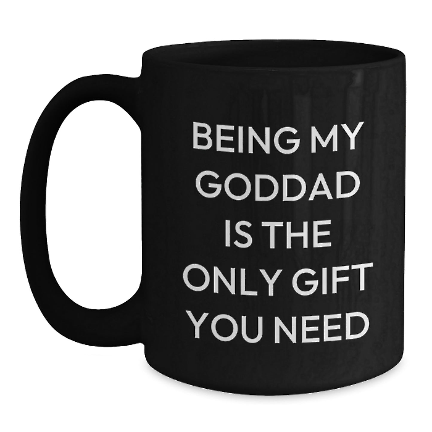 Funny Goddad Gifts from Men - Being My Goddad Is The Only Gift You Need, Black Coffee Mug for Birthday - Main