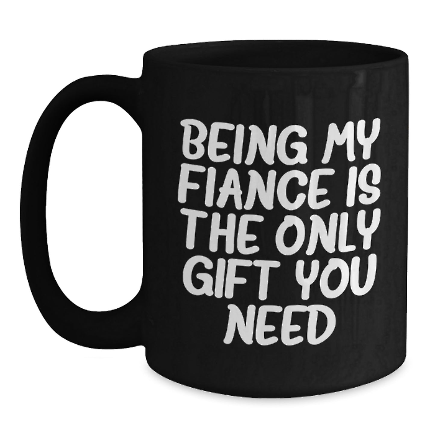 Funny Fiance Gifts for Him from Friends - 'Being My Fiance Is The Only Gift You Need' Black Coffee Mug, Birthday Unique Presents - Main