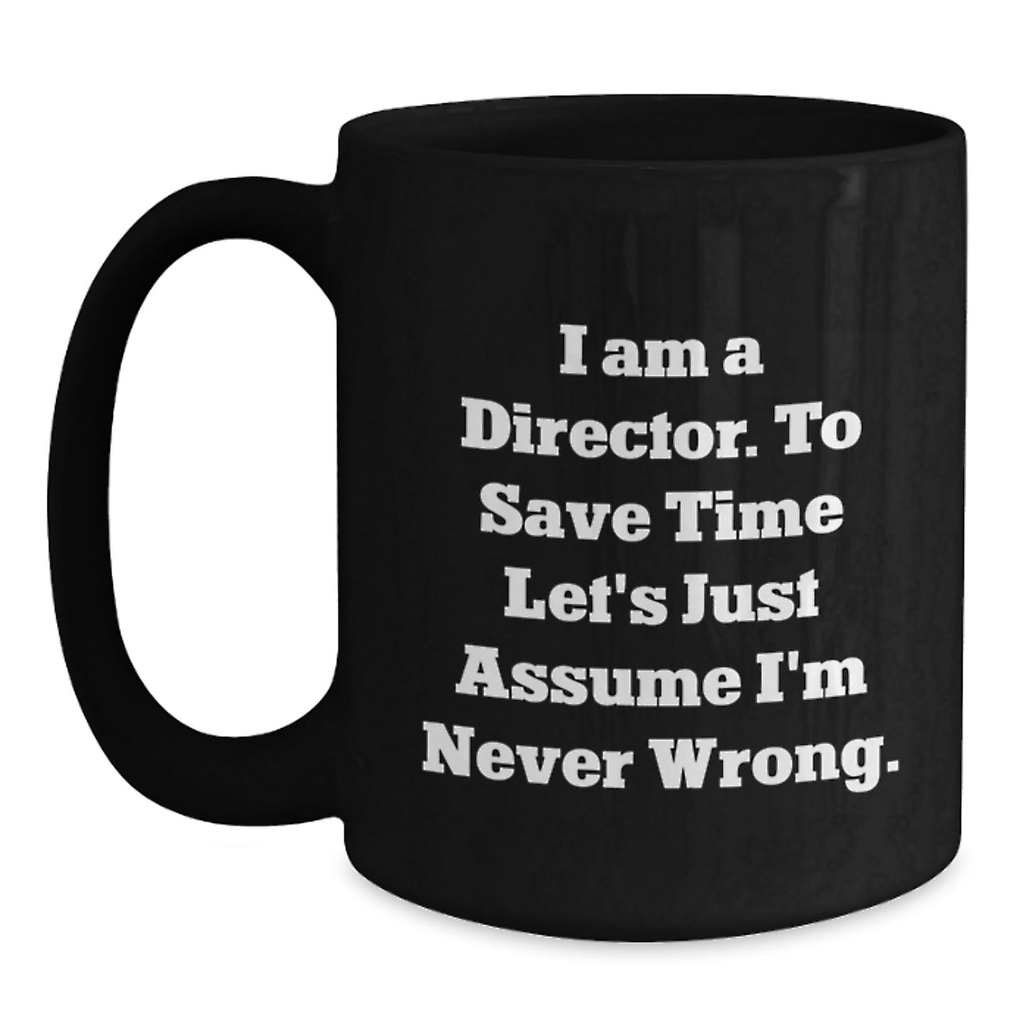 Funny Director Gifts from Men for Husband, Black Coffee Mugs with 'I Am A Director. To Save Time Let's Just Assume I'm Never Wrong.' Quote - Christmas Unique Gifts - Main