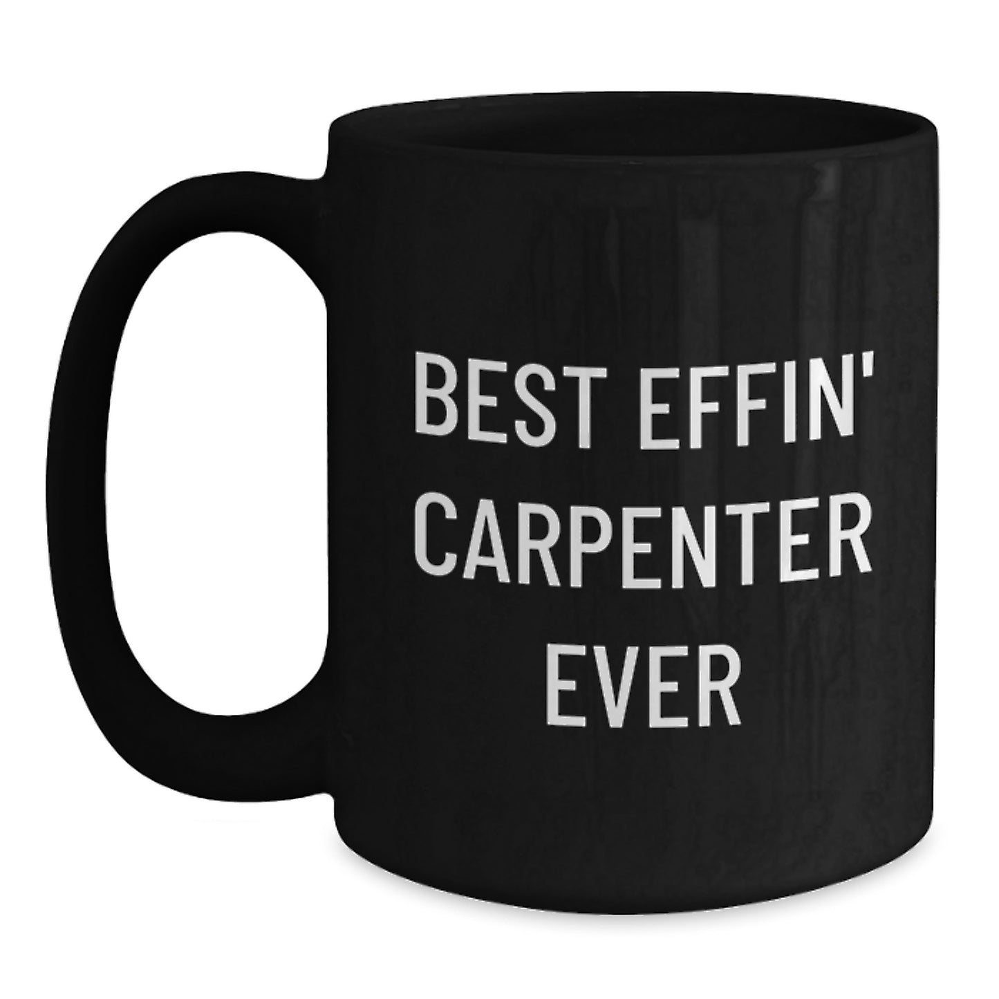 Funny Carpenter Gifts for Men - Best Effin' Carpenter Ever Black Coffee Mug, Perfect for Christmas Unique Gifts from Husband, Sweetheart, or Friends - Main