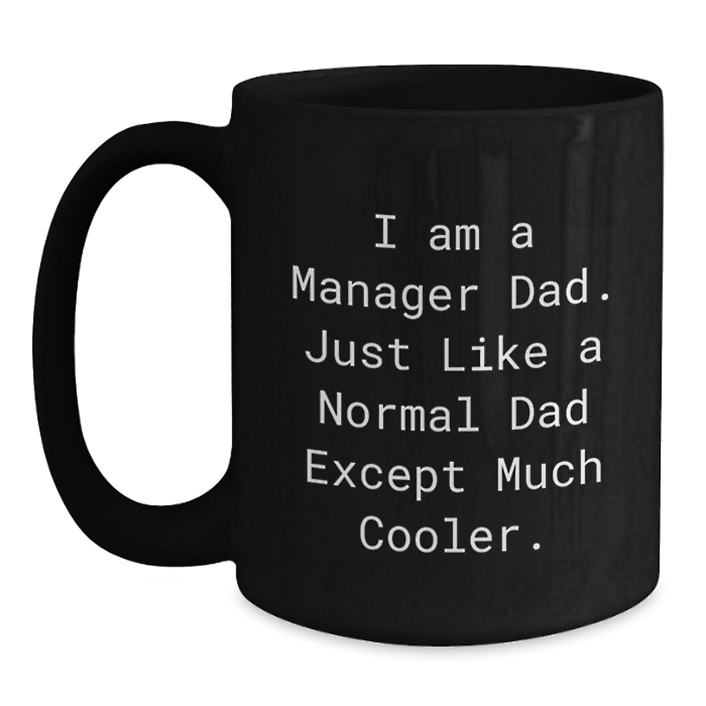 Funny Gifts from Dad to Manager Christmas Unique Mugs for Men, Funny Quote I Am A Manager Dad. Just Like A Normal Dad Except Much Cooler. Black Coffee Mug - Main