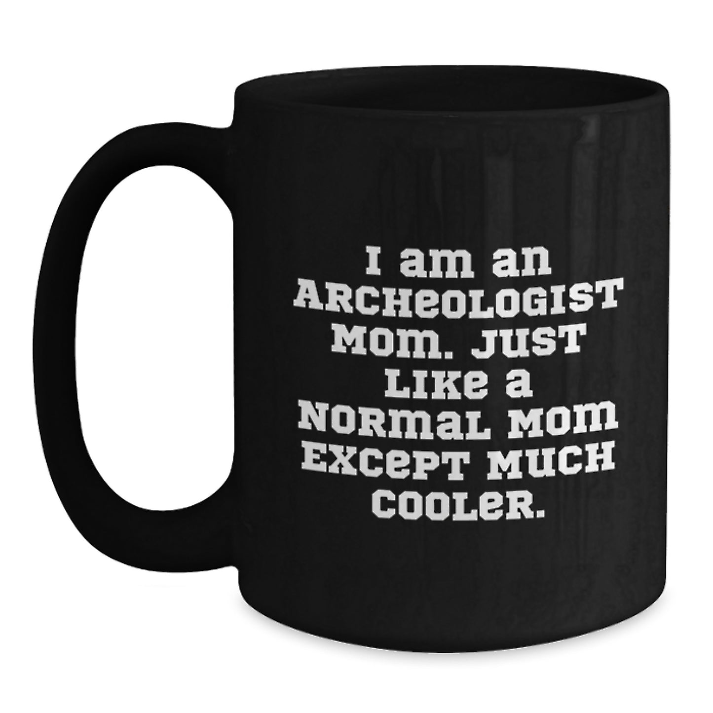 Funny Archeologist Mom Gifts for Archeologists, Black Coffee Mug, Unique Christmas Unique Gifts from Mom to Archeologist Friends - Main