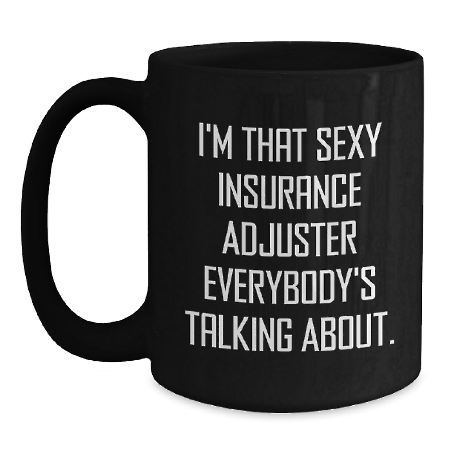 Funny Insurance Adjuster Gifts for Men - Gifts from Friends, Black Coffee Mug, I'm That Sexy Insurance Adjuster Everybody's Talking About. - Main