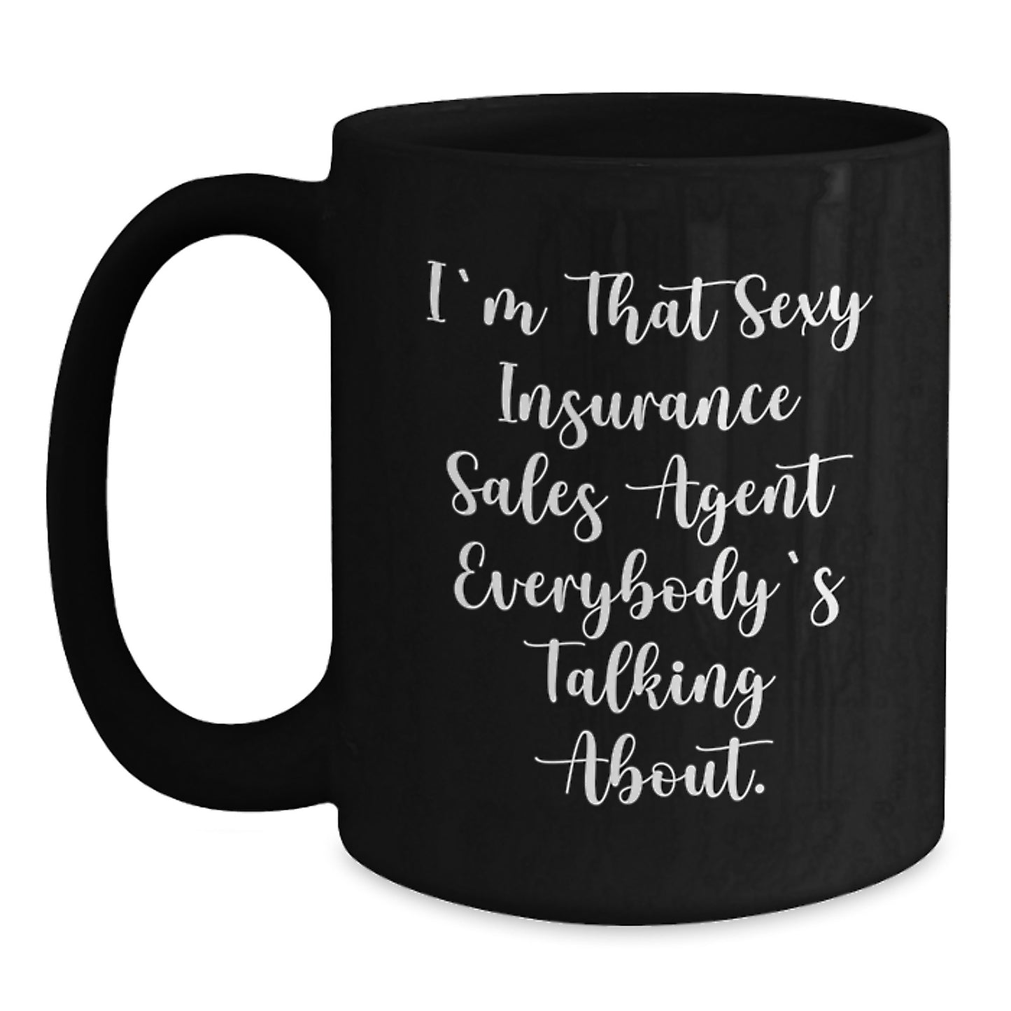 Funny Insurance Sales Agent Gifts for Men, Unique Black Coffee Mug for Christmas, I'm That Sexy Insurance Sales Agent Everybody's Talking About Gifts from Friends, Family, or Coworkers - Main