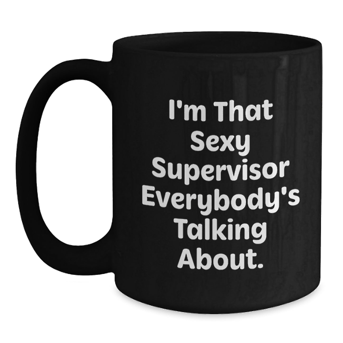 Funny Supervisor Gifts from Men, Unique Christmas Coffee Mug for Supervisor, I'm That Sexy Supervisor Everybody's Talking About, 11oz or 15oz Black Ceramic Mug - Main