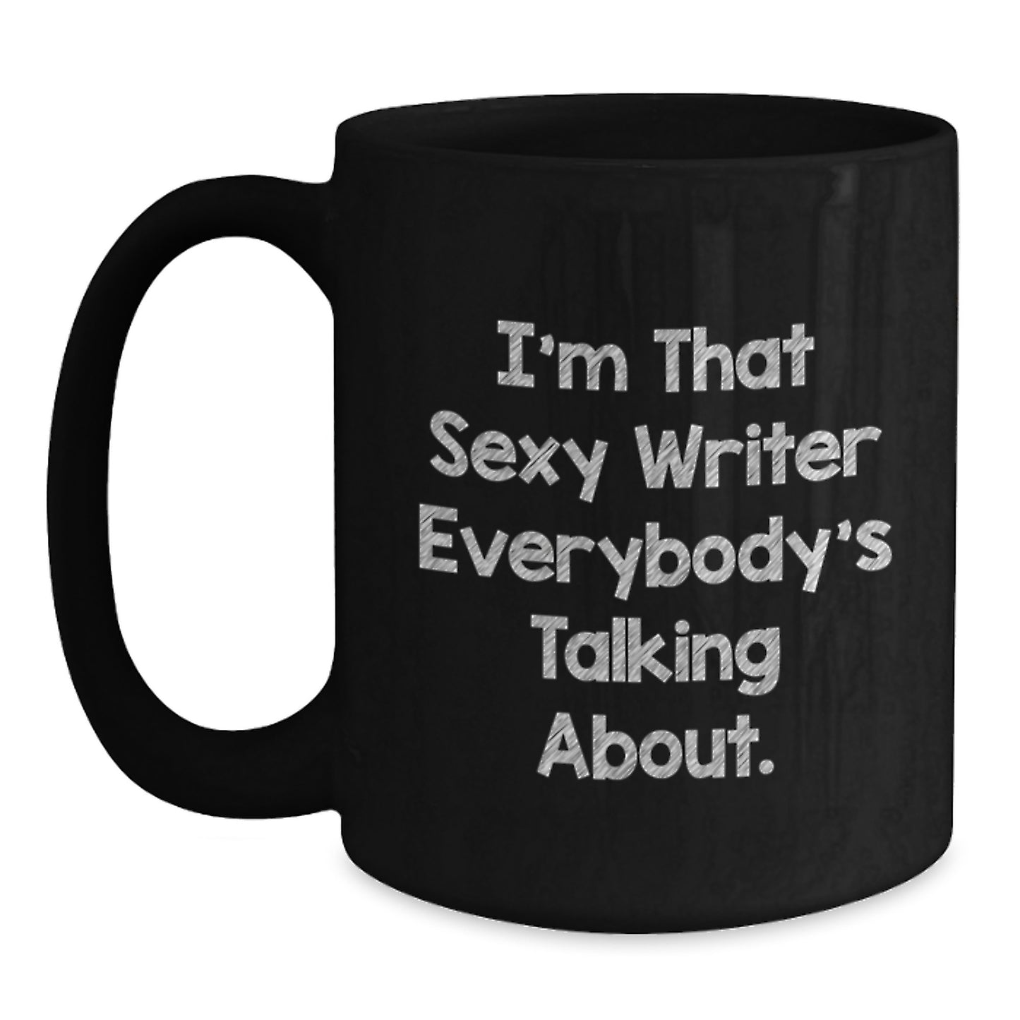 Funny Writer Gifts from Friends for Christmas Unique Black Coffee Mug 'I'm That Sexy Writer Everybody's Talking About.' - Main